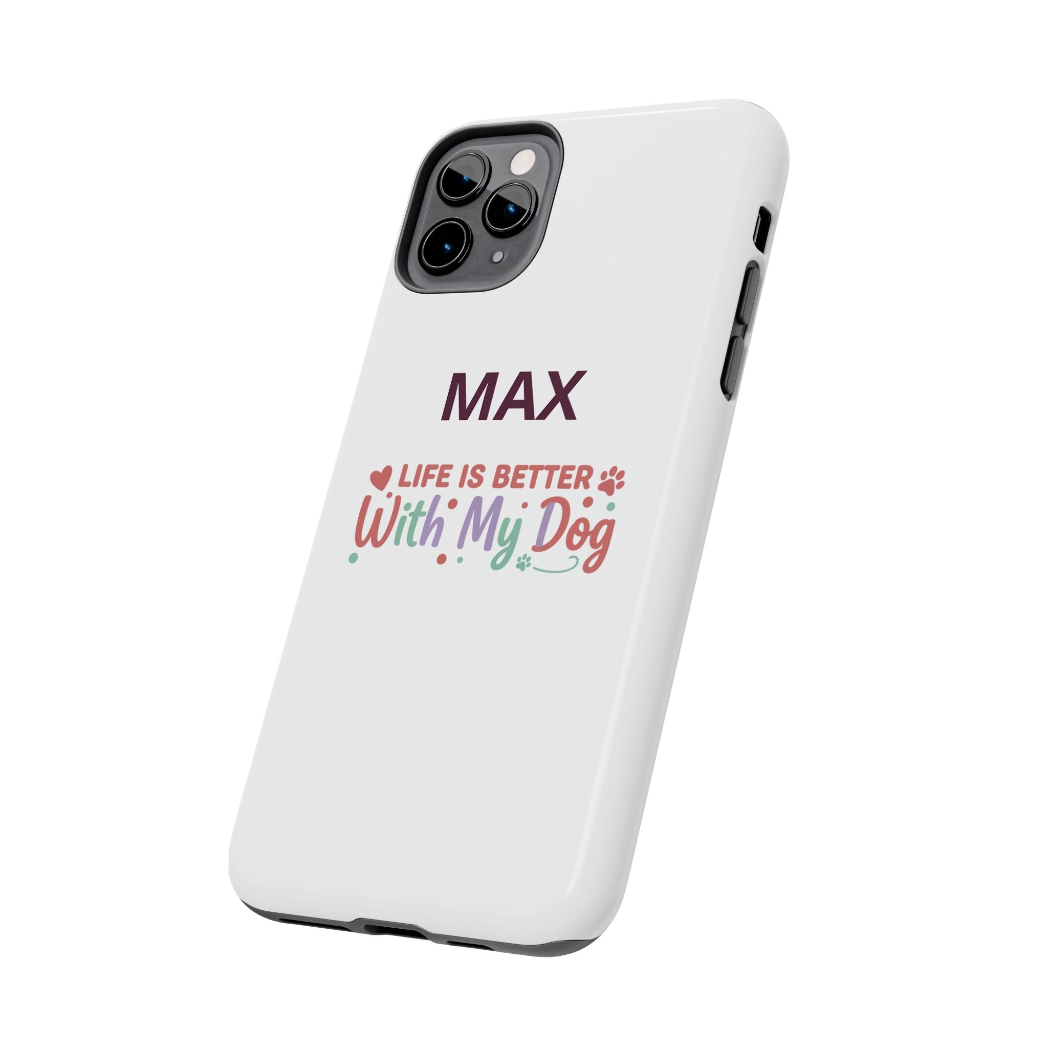 Phone Case — "MAX" Life Is Better With My Dog Personalized Tough Case
