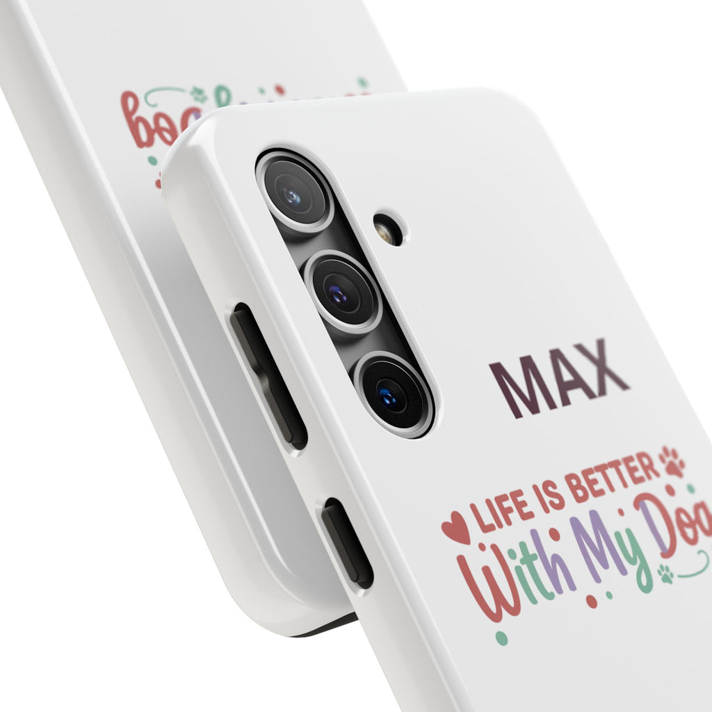 Phone Case — "MAX" Life Is Better With My Dog Personalized Tough Case