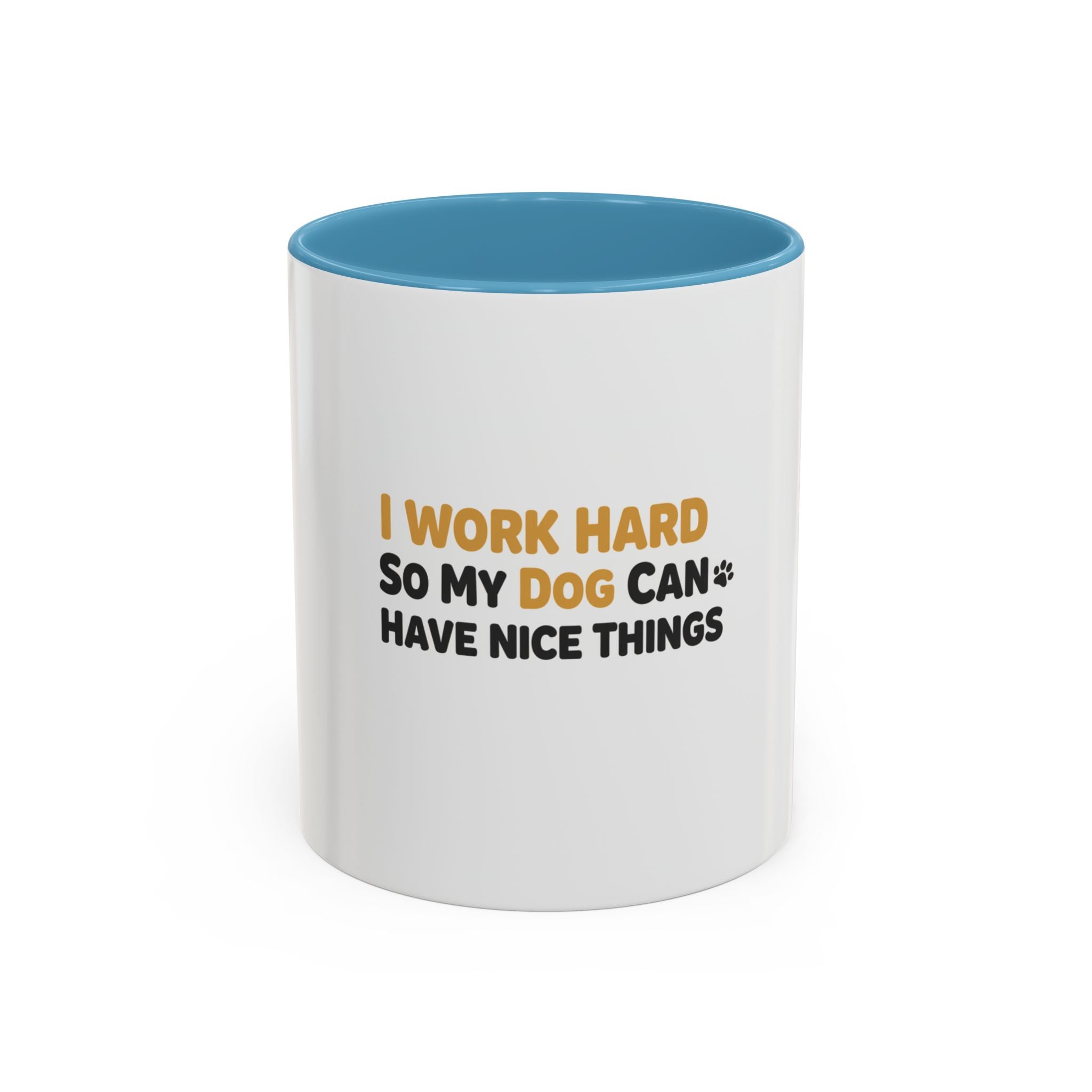 Dog Lover Coffee Mug — "I Work Hard So My Dog Can Have Nice Things" Accent Mug