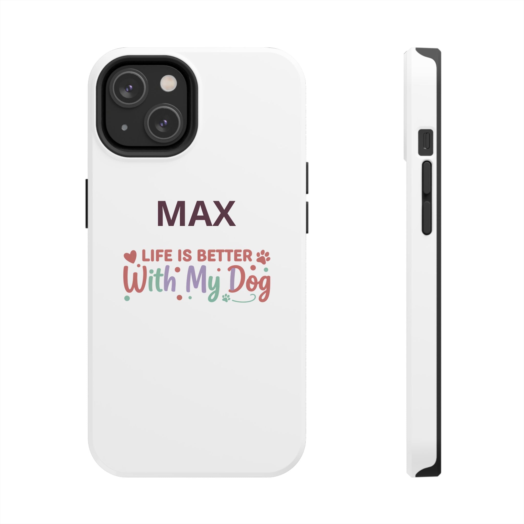 Phone Case — "MAX" Life Is Better With My Dog Personalized Tough Case