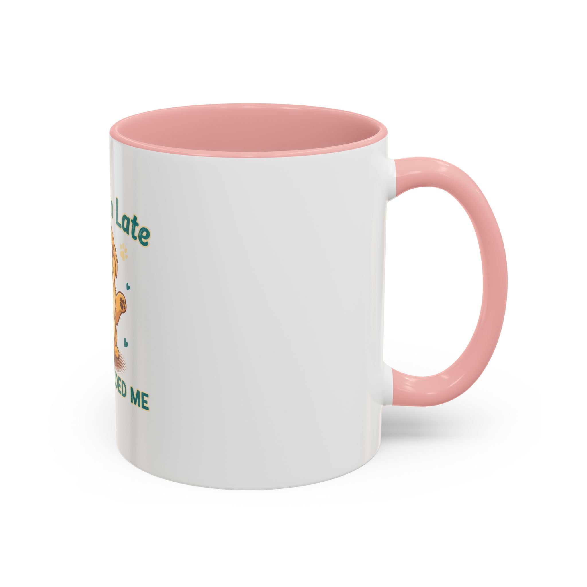 Sorry I'm Late My Dog Needed Me Coffee Mug — Cute Puppy Accent Mug (11/15oz)