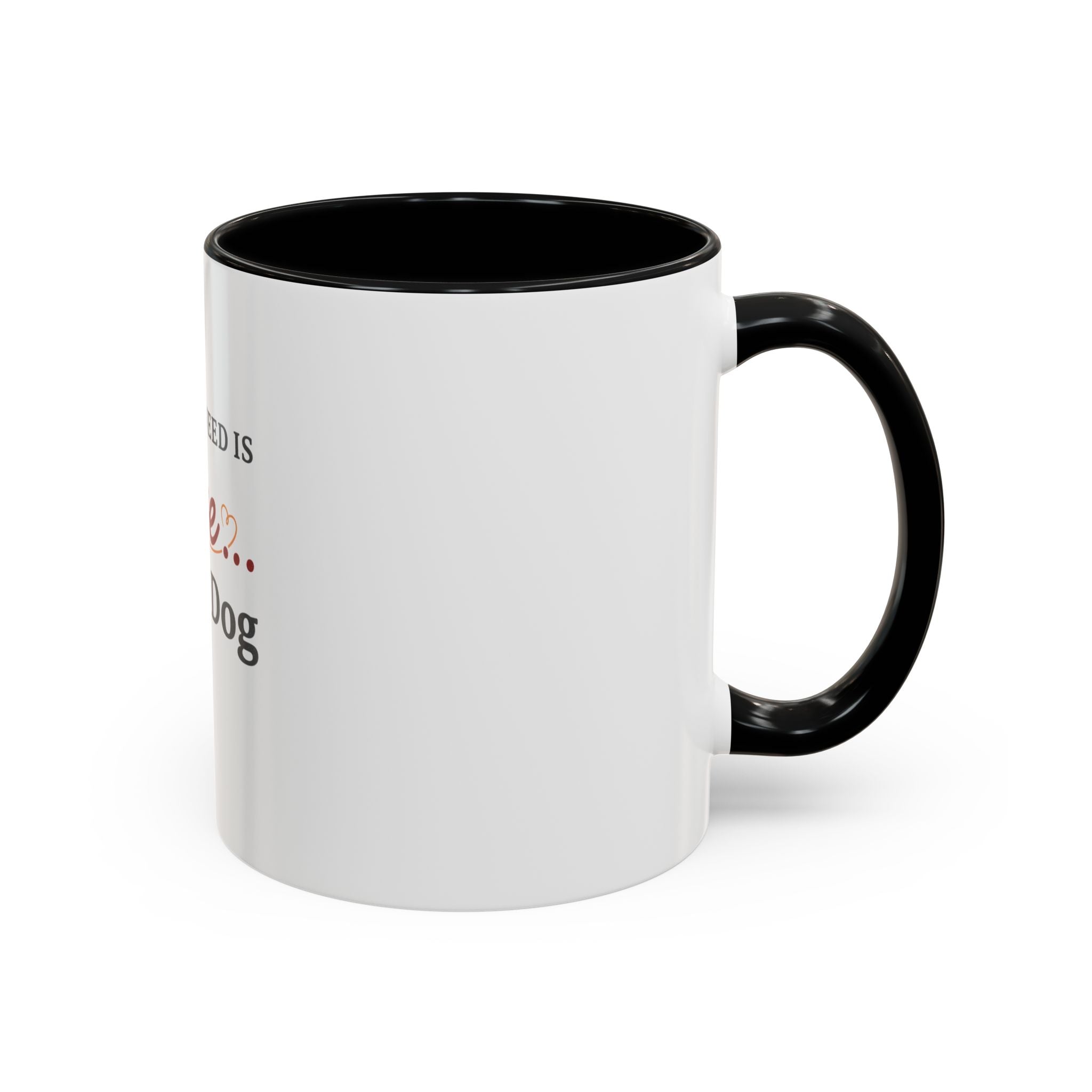All You Need: Love and a Dog Accent Coffee Mug