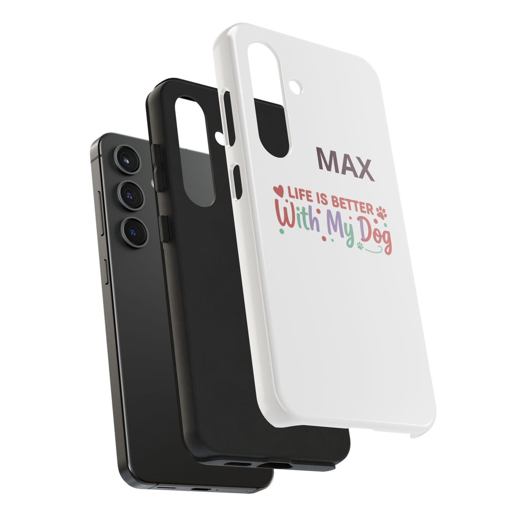 Phone Case — "MAX" Life Is Better With My Dog Personalized Tough Case