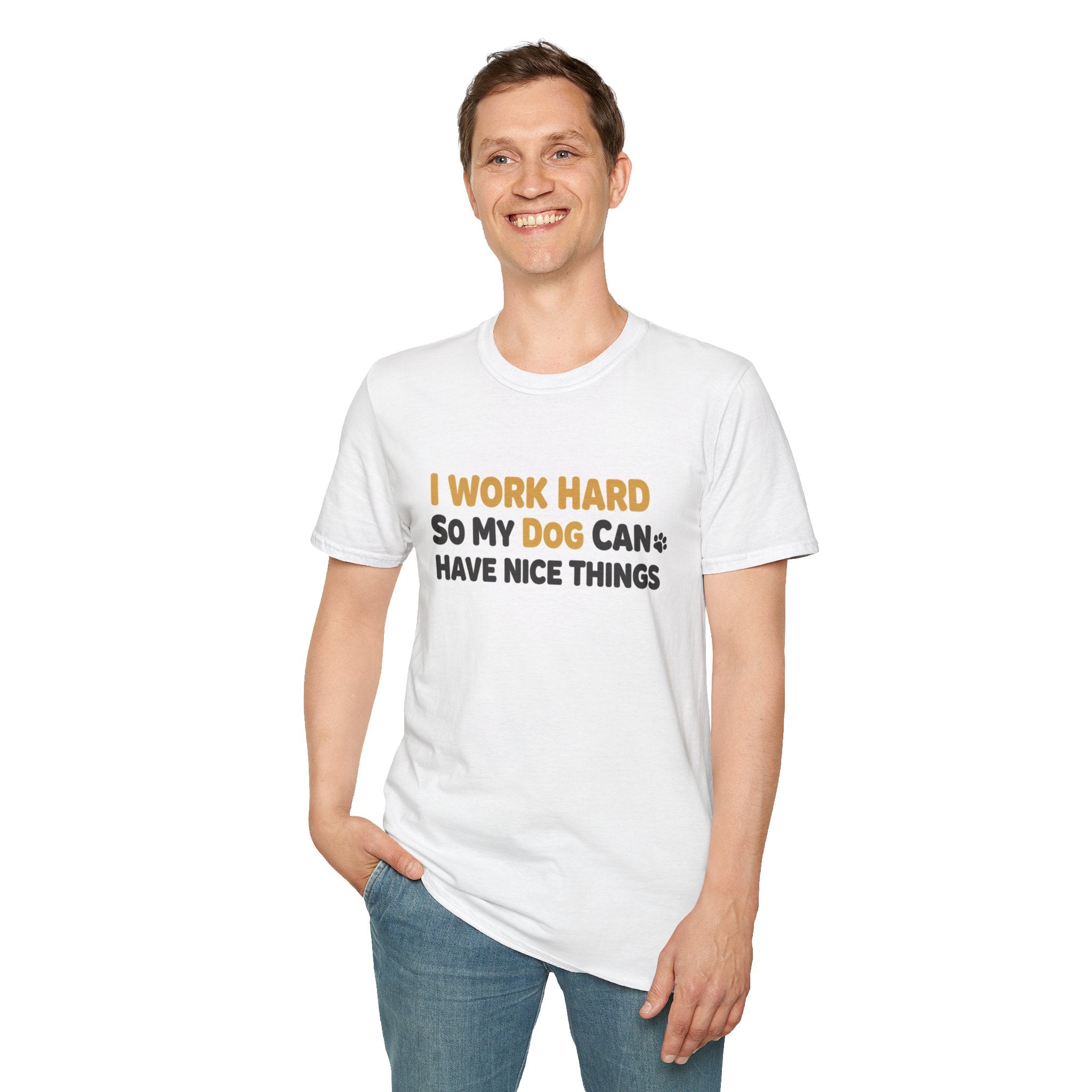Funny Dog Owner T-Shirt — "I Work Hard So My Dog Can Have Nice Things"