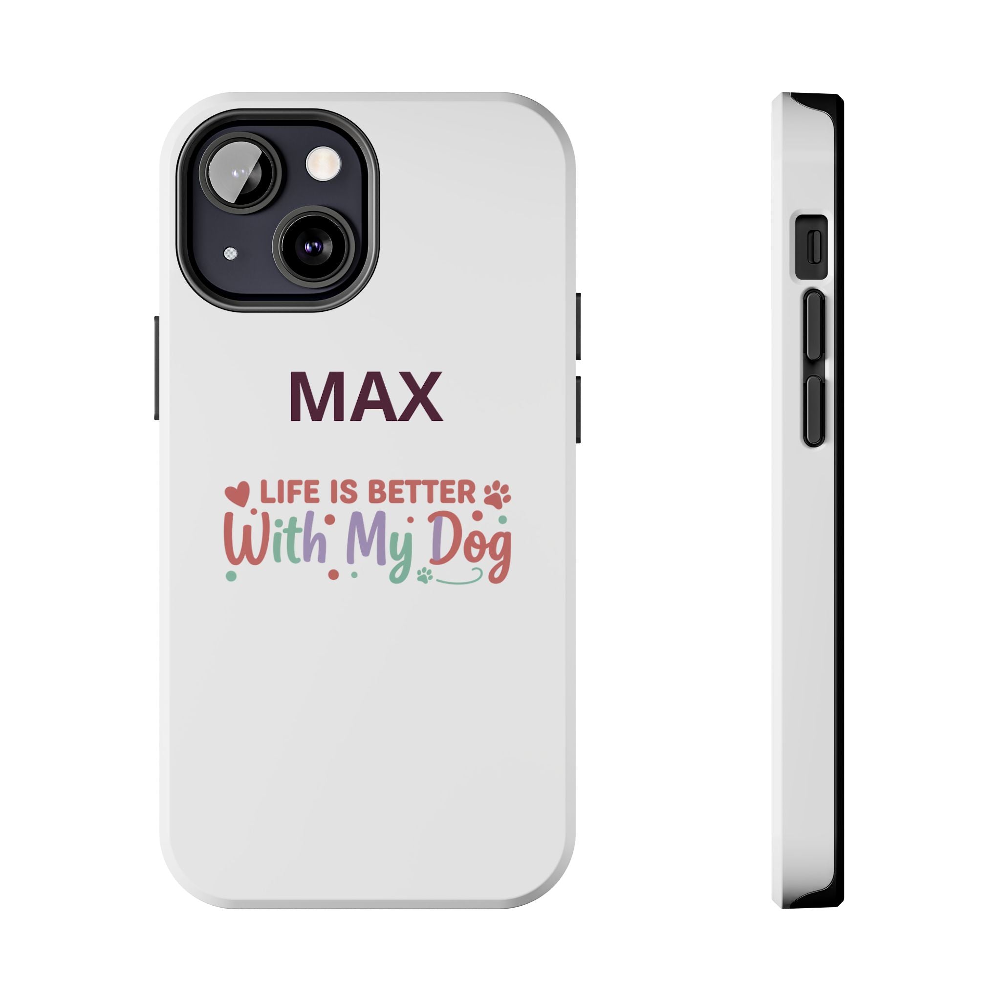 Phone Case — "MAX" Life Is Better With My Dog Personalized Tough Case