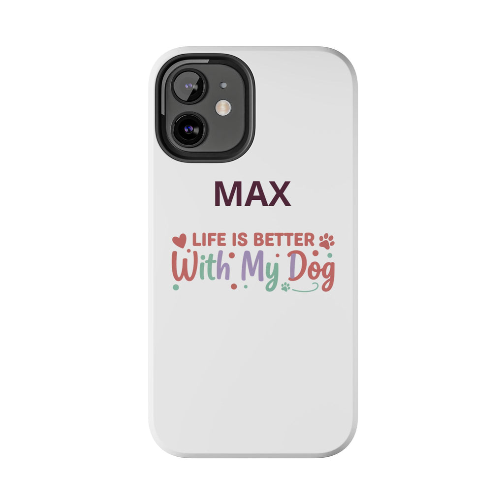 Phone Case — "MAX" Life Is Better With My Dog Personalized Tough Case