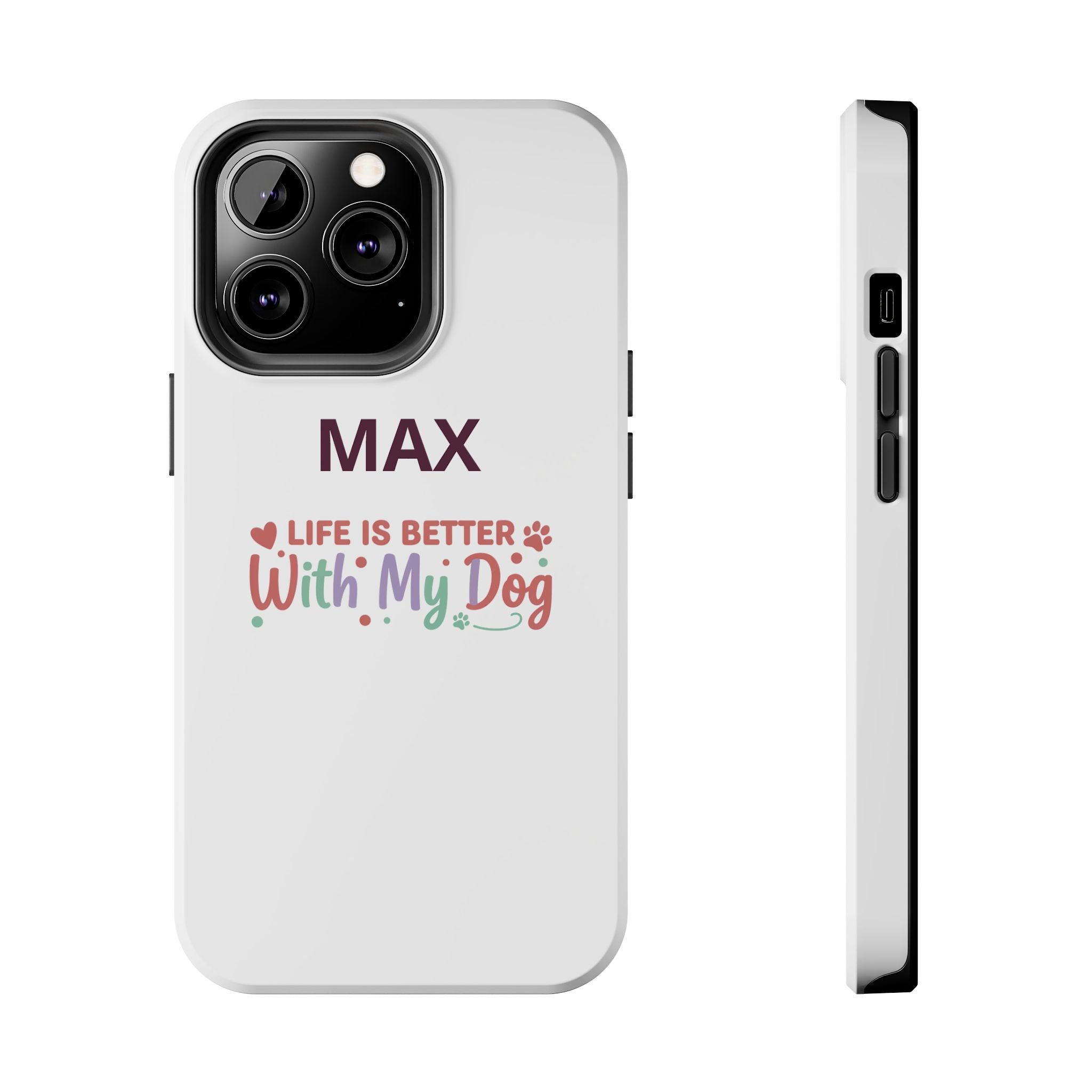 Phone Case — "MAX" Life Is Better With My Dog Personalized Tough Case