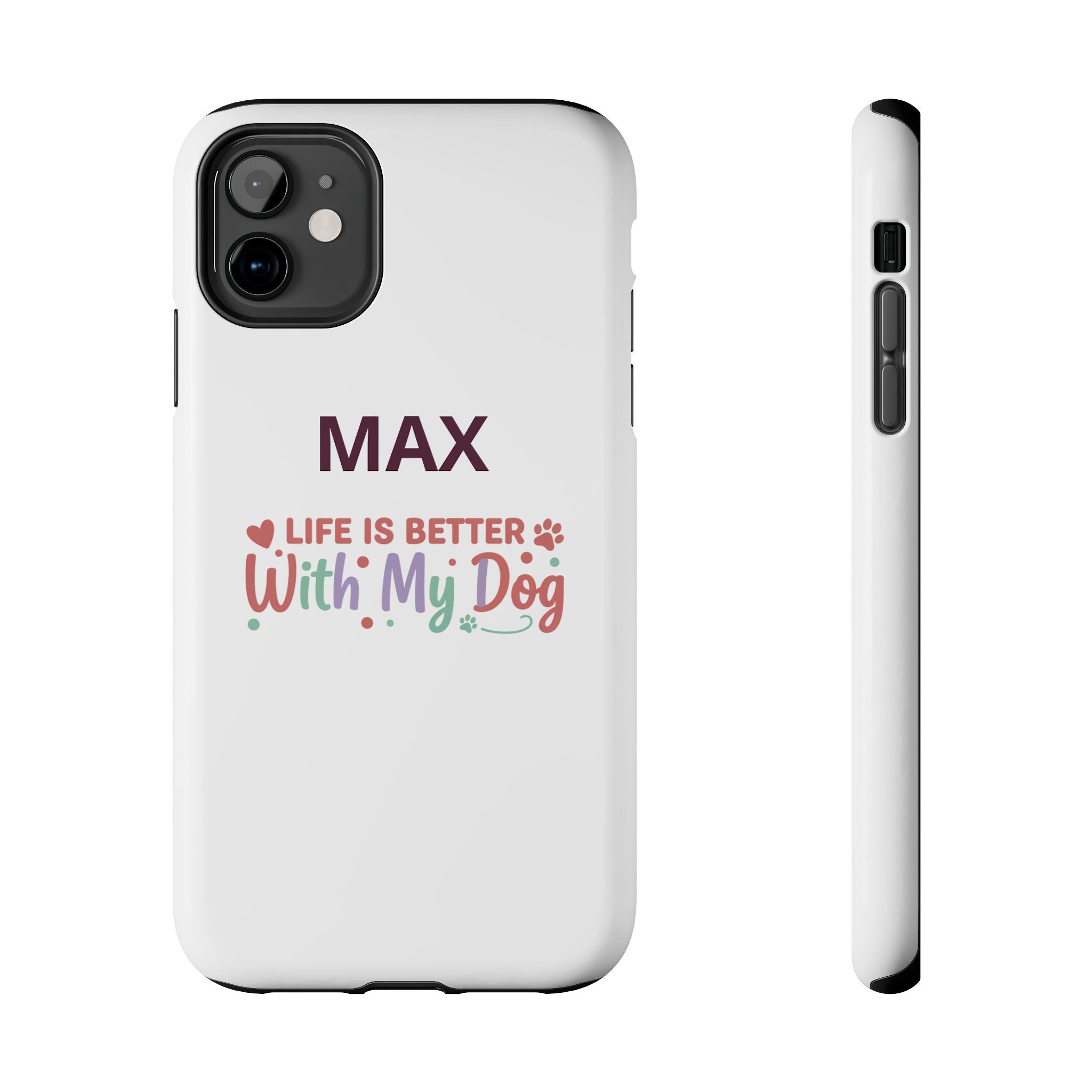 Phone Case — "MAX" Life Is Better With My Dog Personalized Tough Case