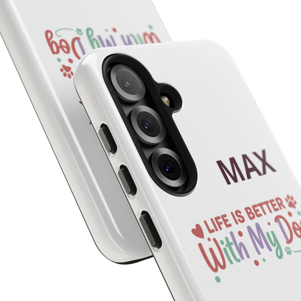 Phone Case — "MAX" Life Is Better With My Dog Personalized Tough Case