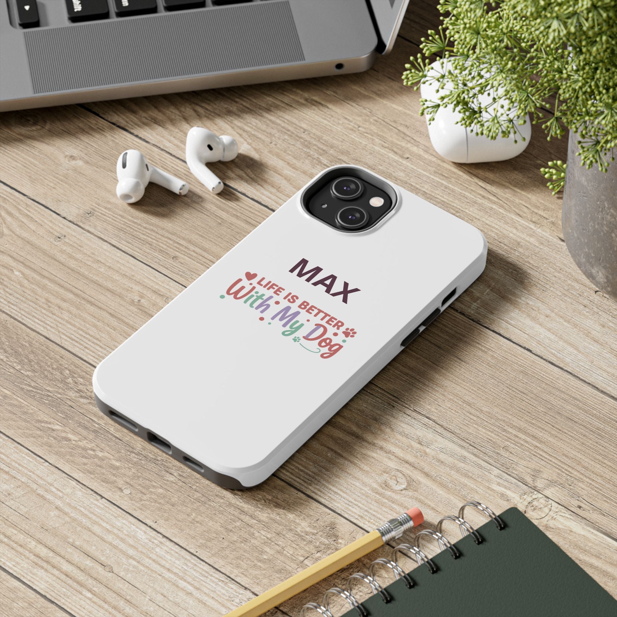 Phone Case — "MAX" Life Is Better With My Dog Personalized Tough Case