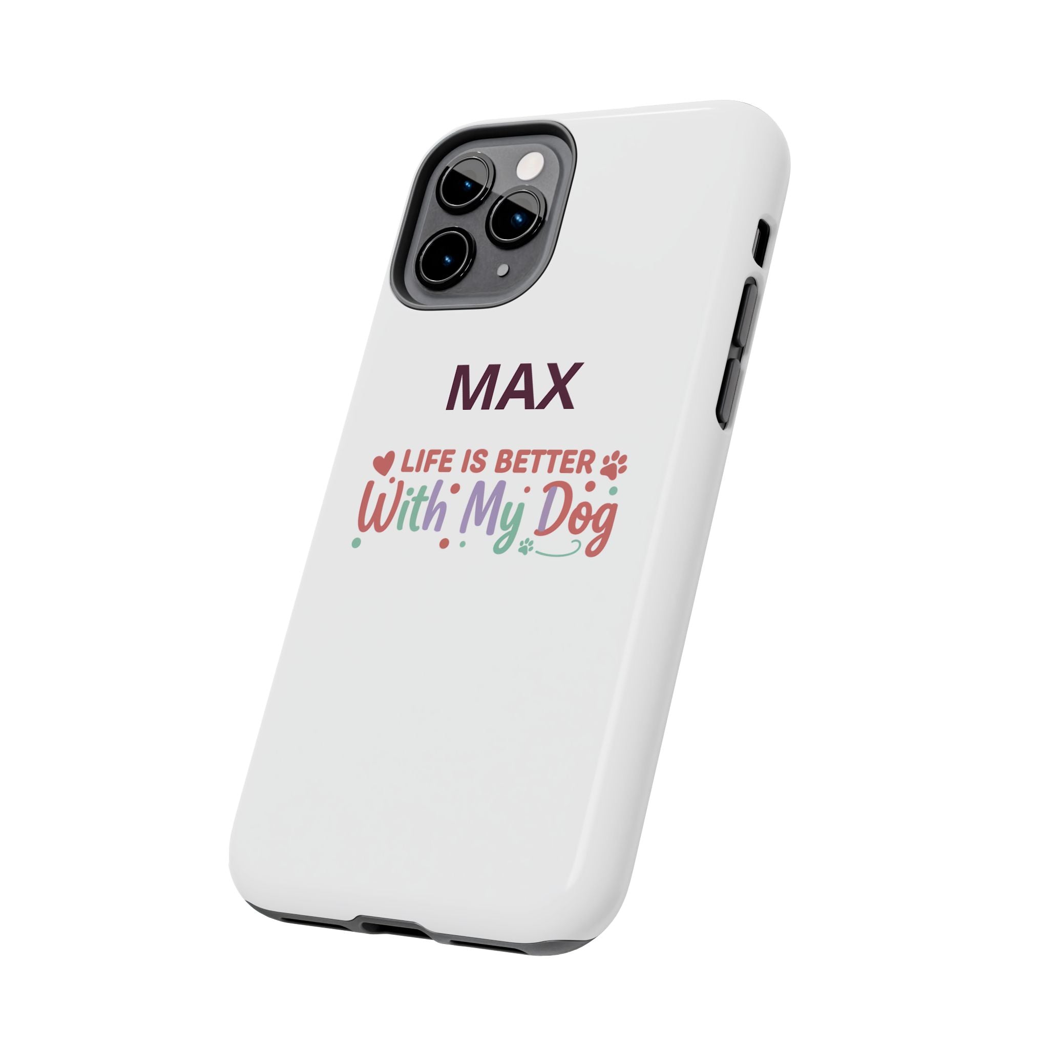 Phone Case — "MAX" Life Is Better With My Dog Personalized Tough Case