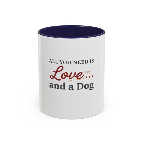 All You Need: Love and a Dog Accent Coffee Mug
