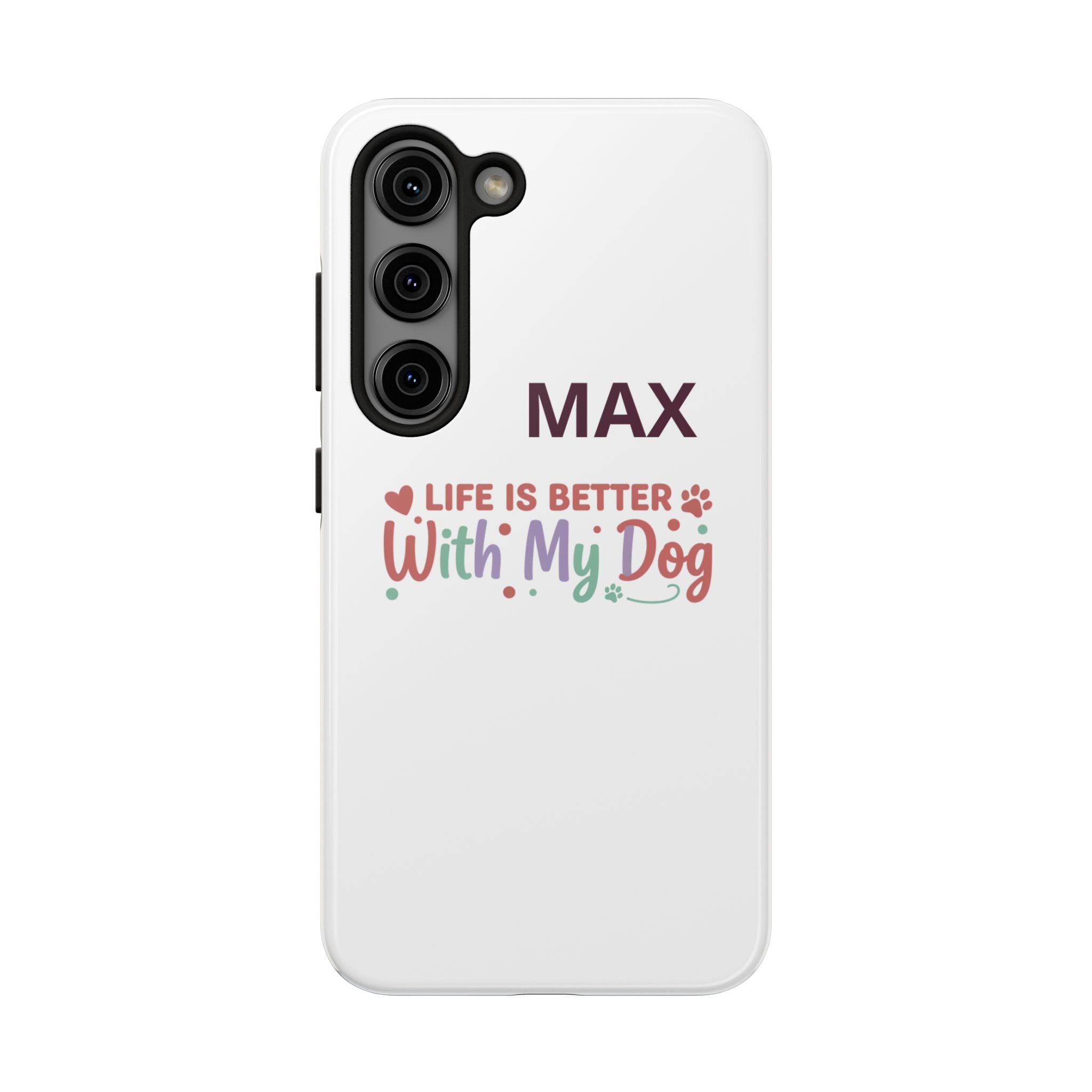 Phone Case — "MAX" Life Is Better With My Dog Personalized Tough Case