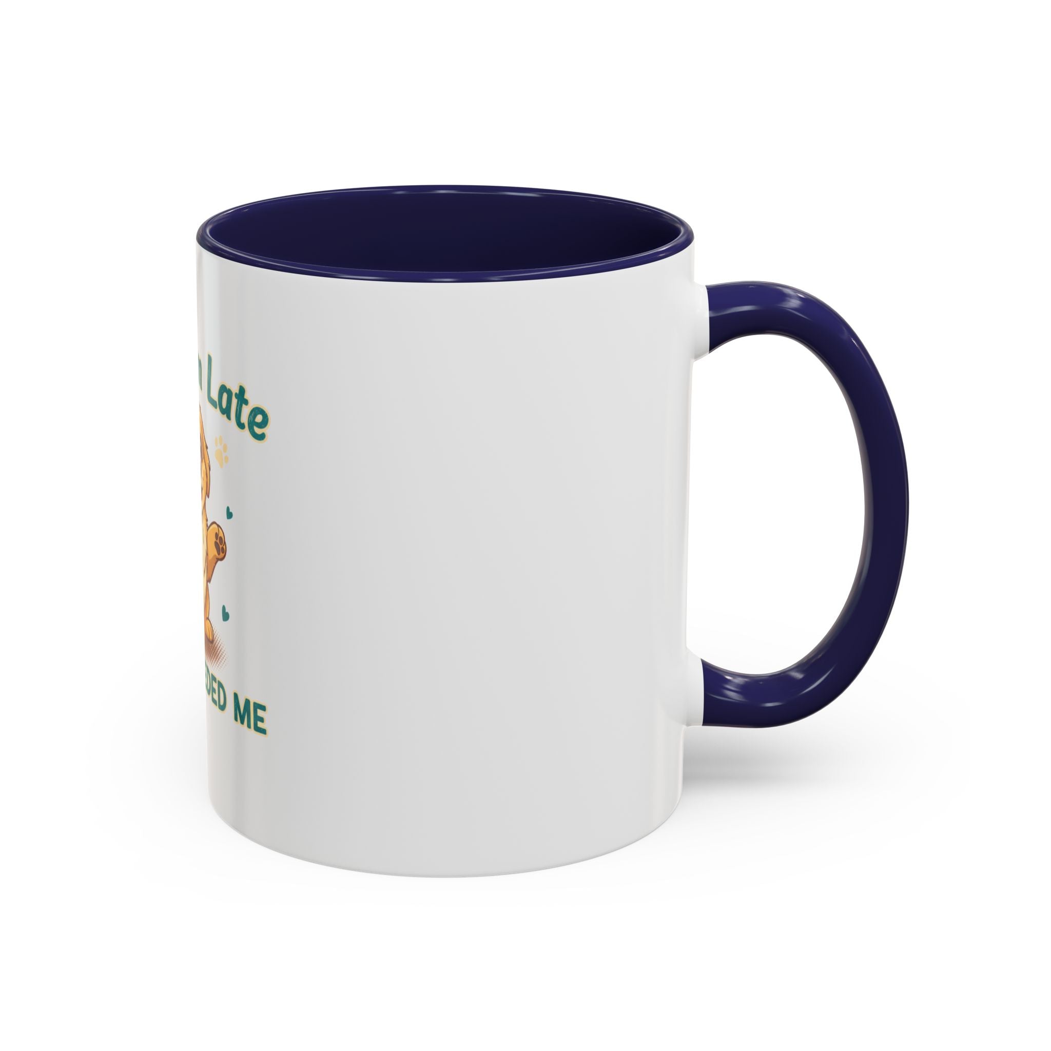 Sorry I'm Late My Dog Needed Me Coffee Mug — Cute Puppy Accent Mug (11/15oz)