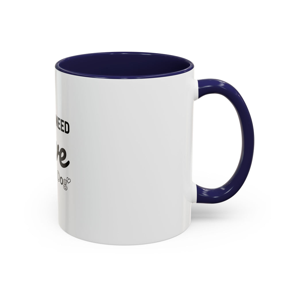 All You Need: Love and a Dog Accent Coffee Mug