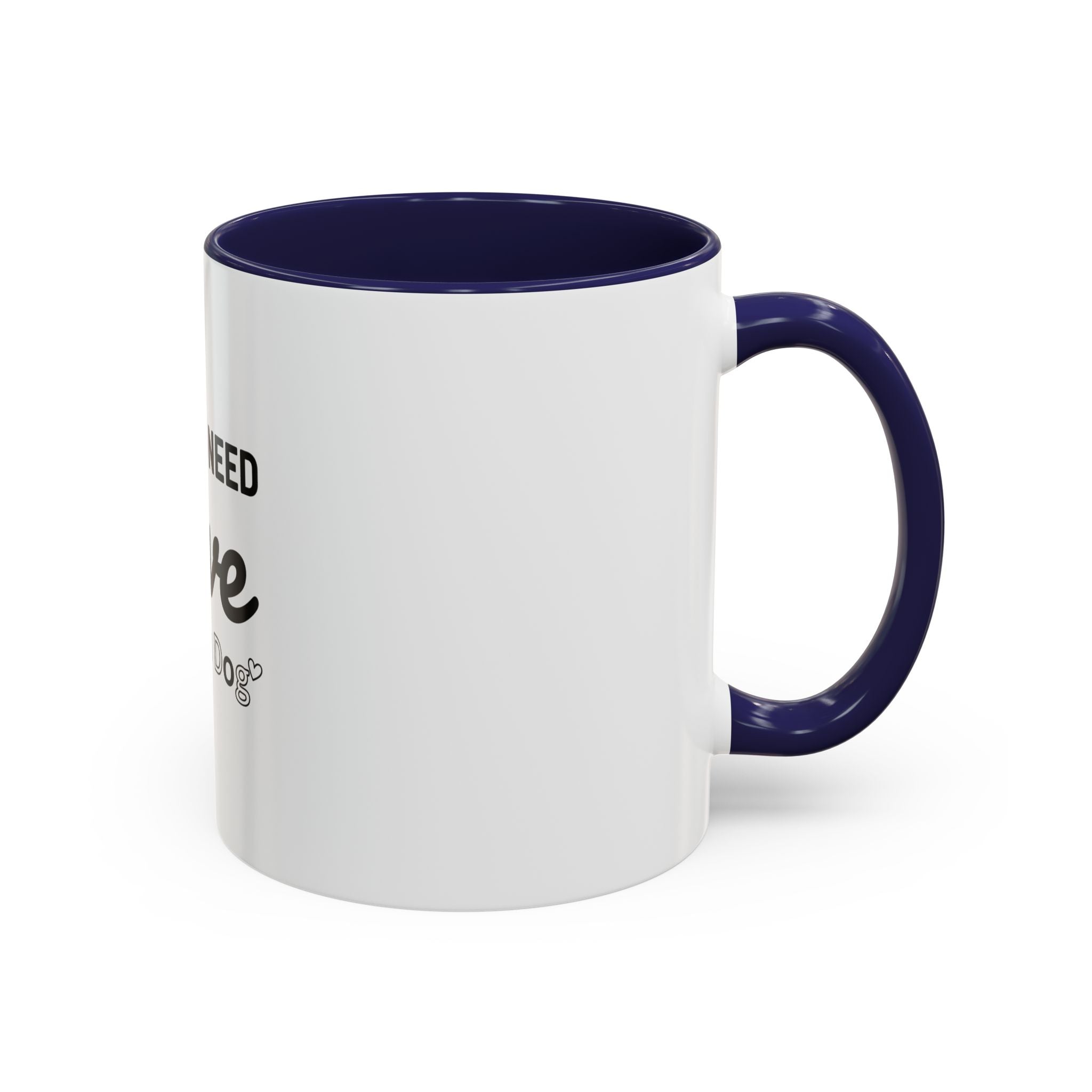 All You Need: Love and a Dog Accent Coffee Mug