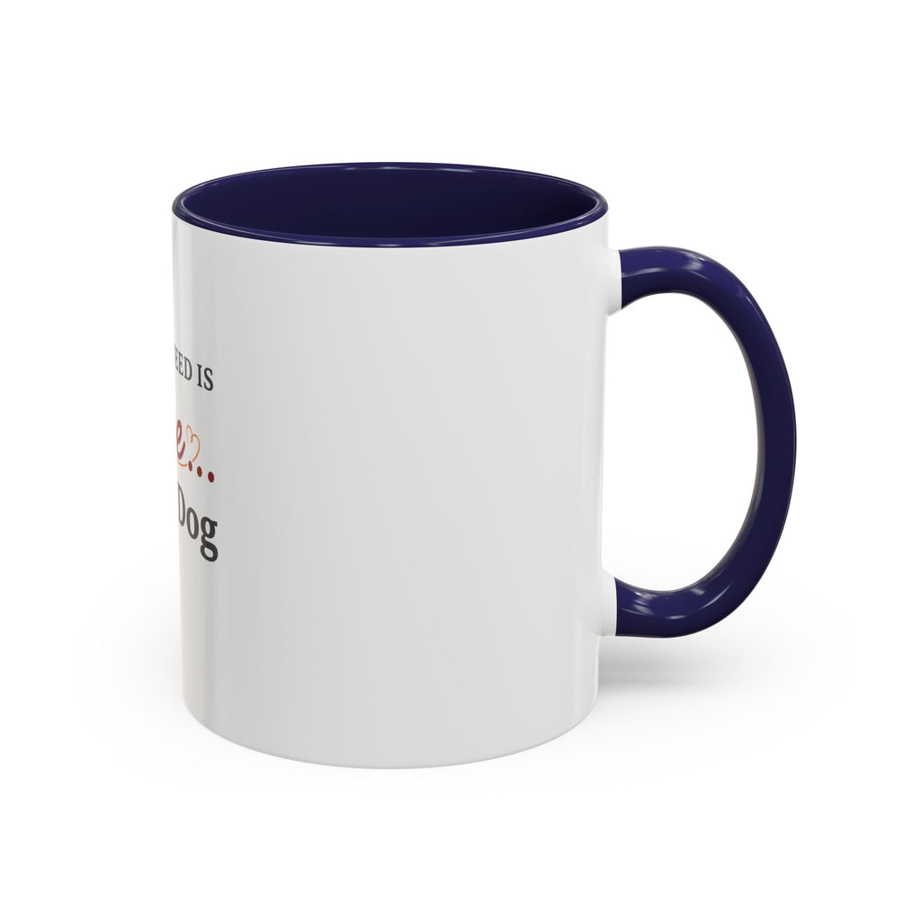 All You Need: Love and a Dog Accent Coffee Mug