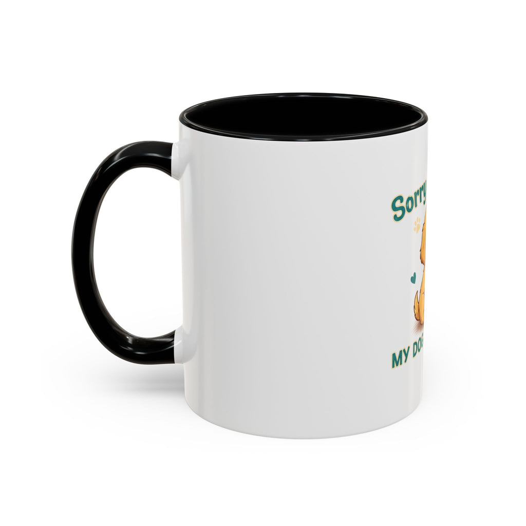 Sorry I'm Late My Dog Needed Me Coffee Mug — Cute Puppy Accent Mug (11/15oz)