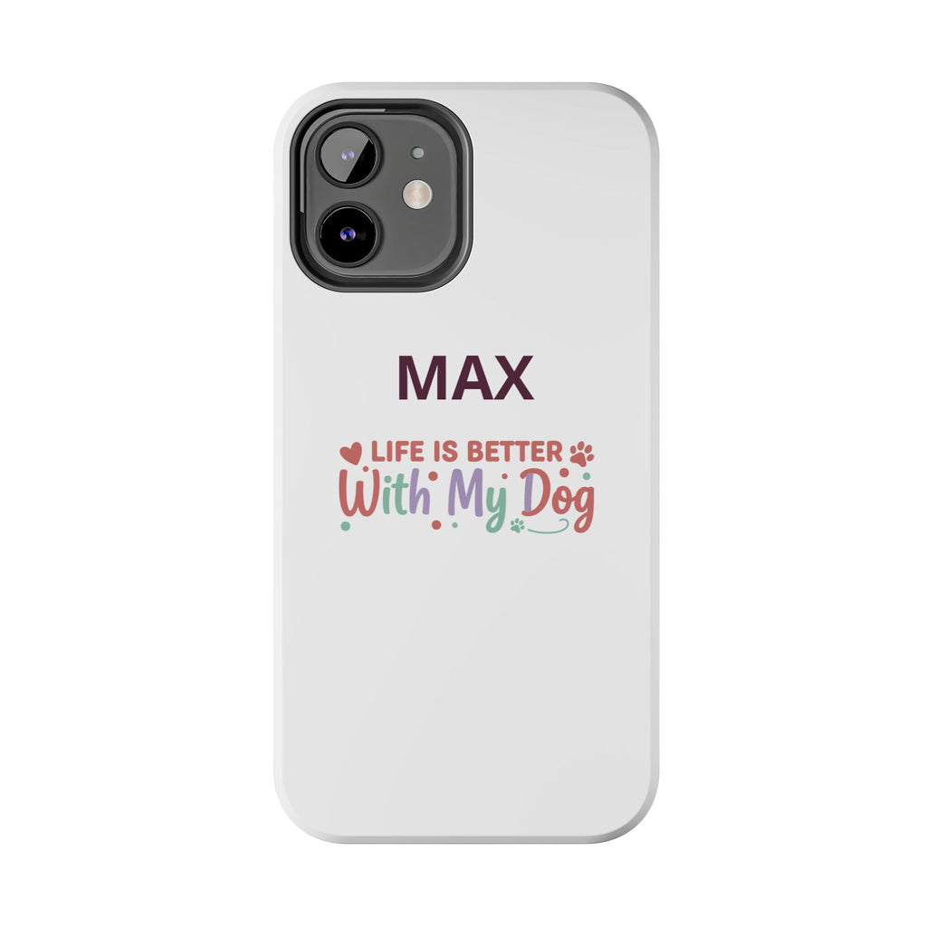 Phone Case — "MAX" Life Is Better With My Dog Personalized Tough Case