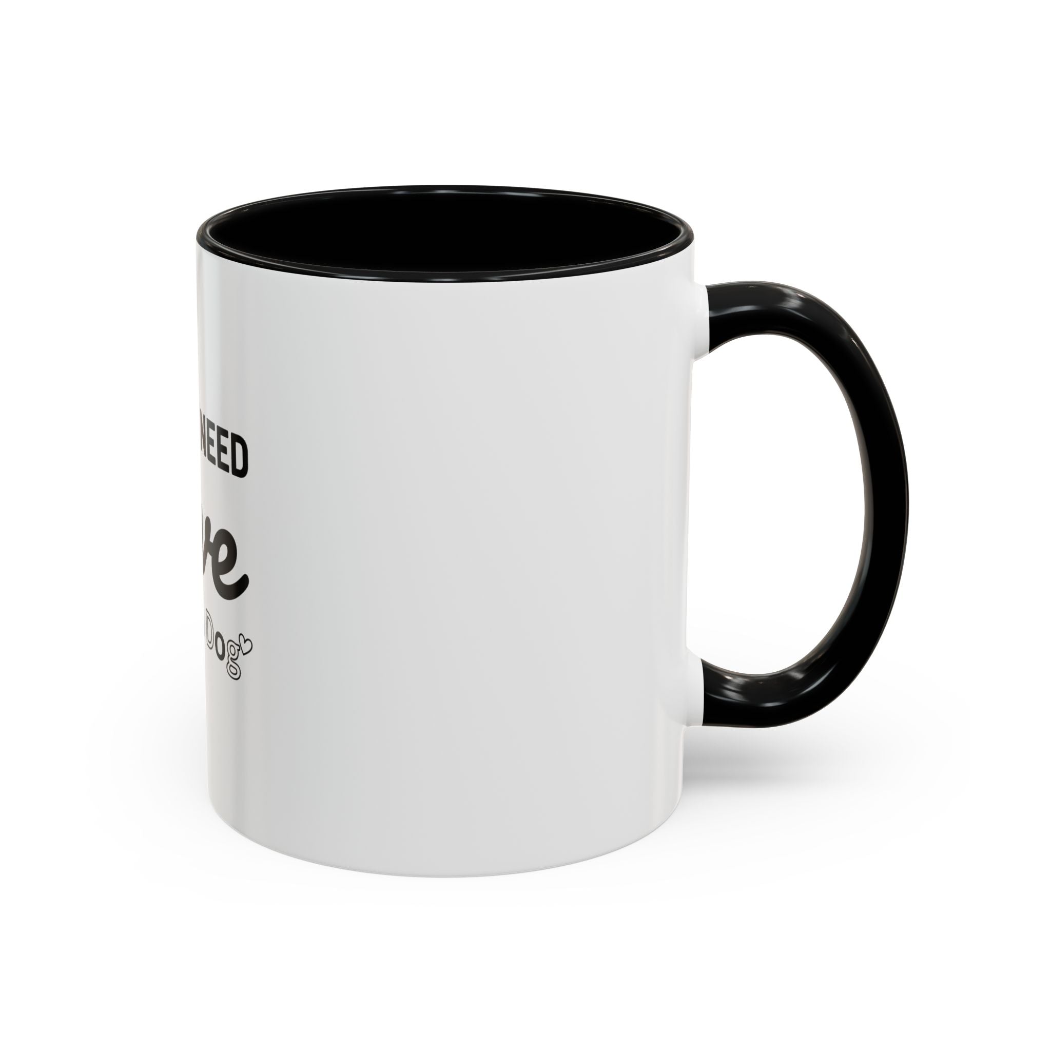 All You Need: Love and a Dog Accent Coffee Mug