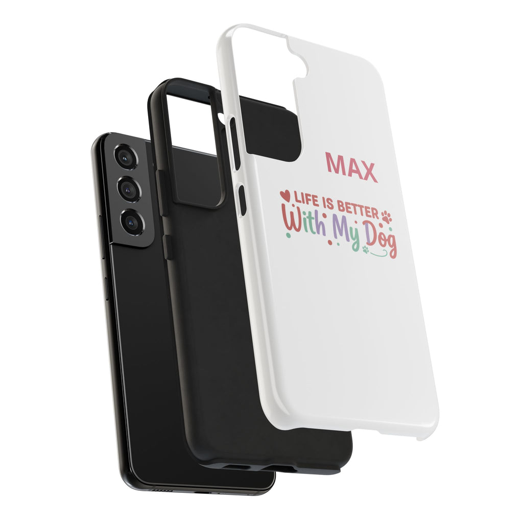 Phone Case — "MAX" Life Is Better With My Dog Personalized Tough Case