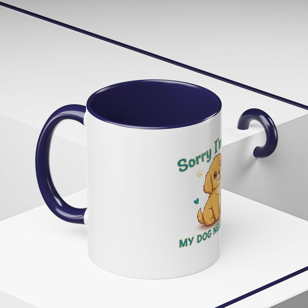 Sorry I'm Late My Dog Needed Me Coffee Mug — Cute Puppy Accent Mug (11/15oz)