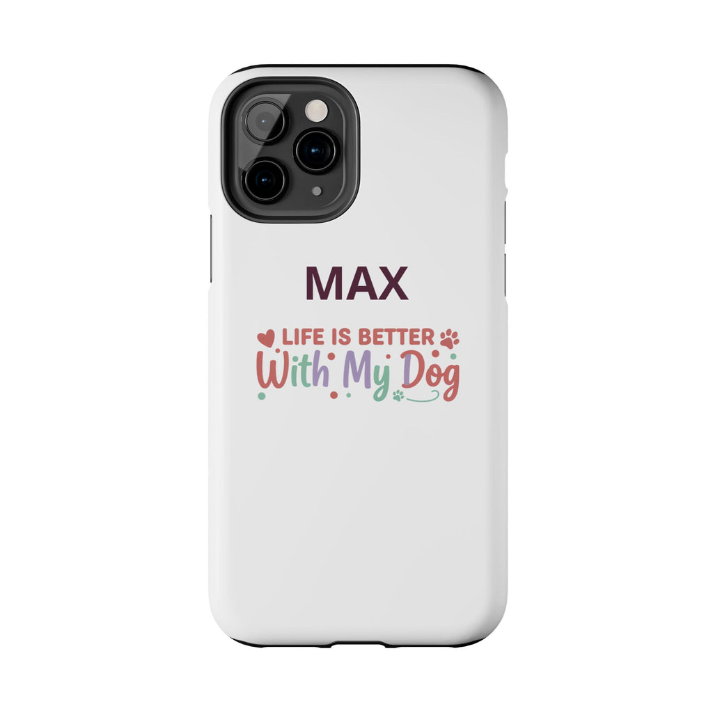 Phone Case — "MAX" Life Is Better With My Dog Personalized Tough Case