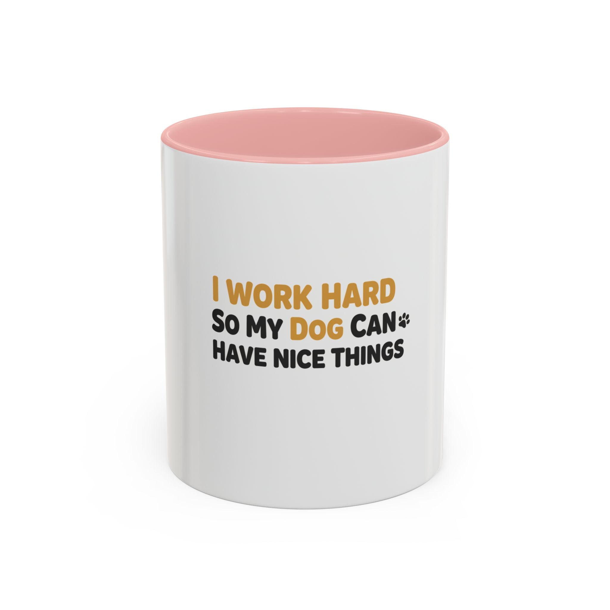 Dog Lover Coffee Mug — "I Work Hard So My Dog Can Have Nice Things" Accent Mug