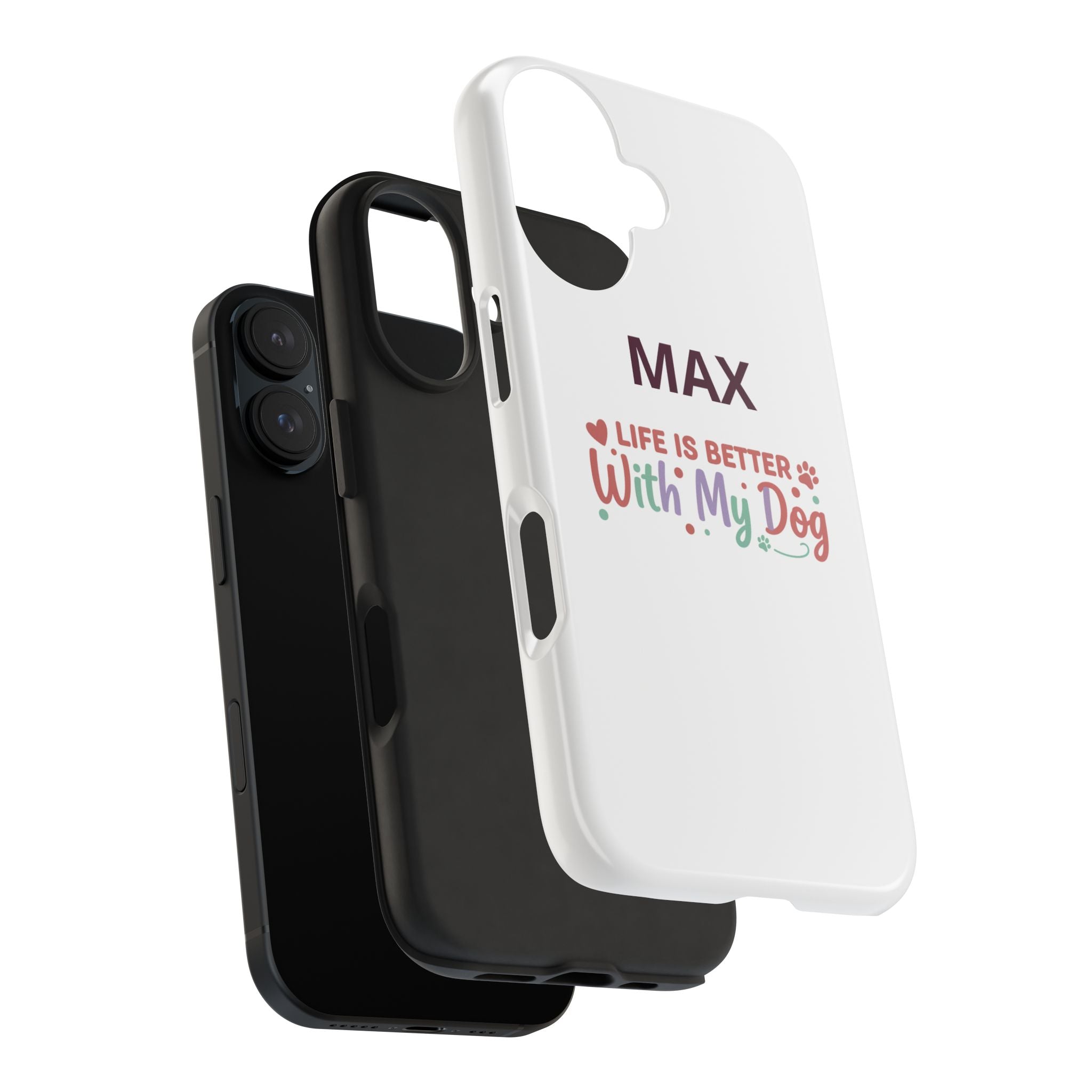Phone Case — "MAX" Life Is Better With My Dog Personalized Tough Case