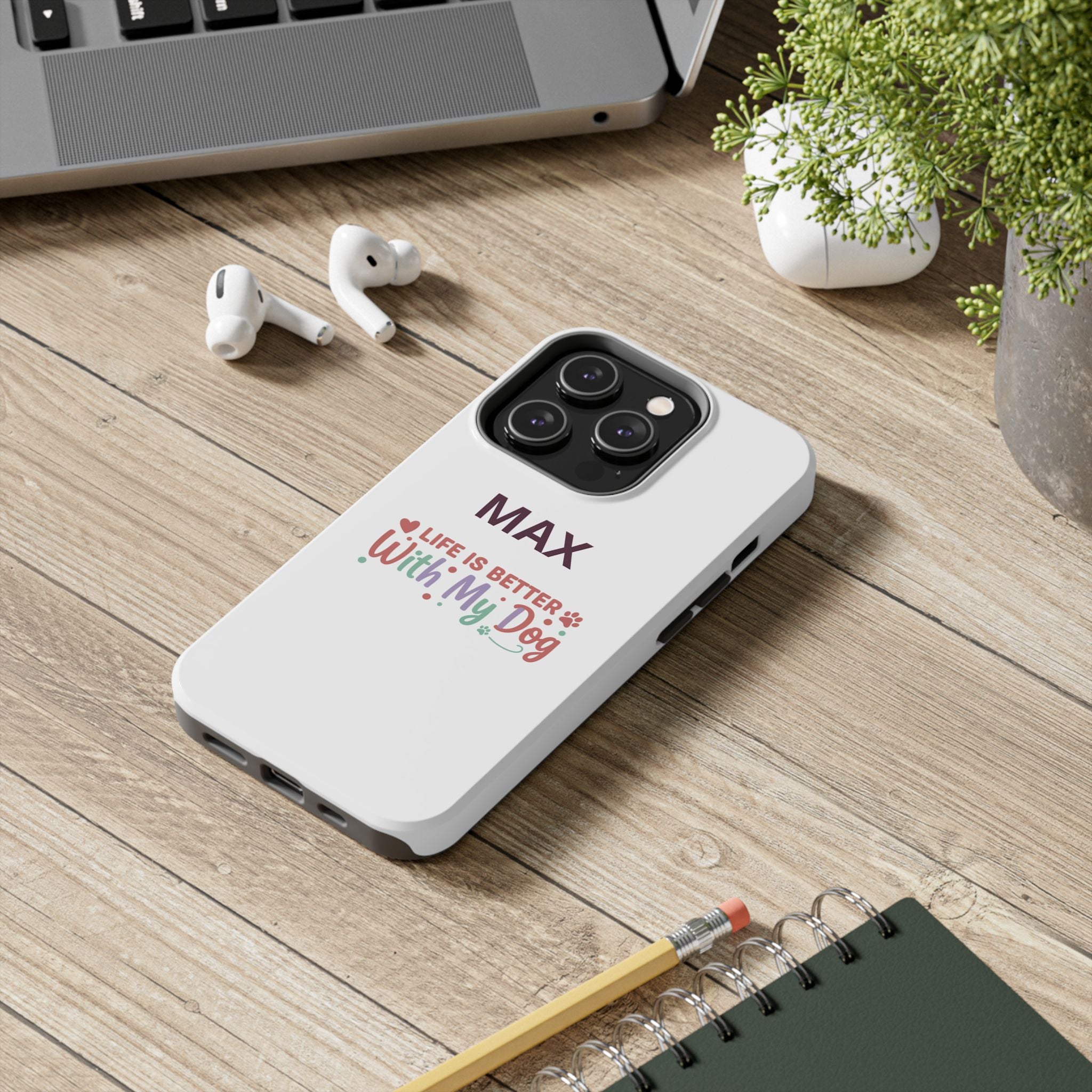 Phone Case — "MAX" Life Is Better With My Dog Personalized Tough Case