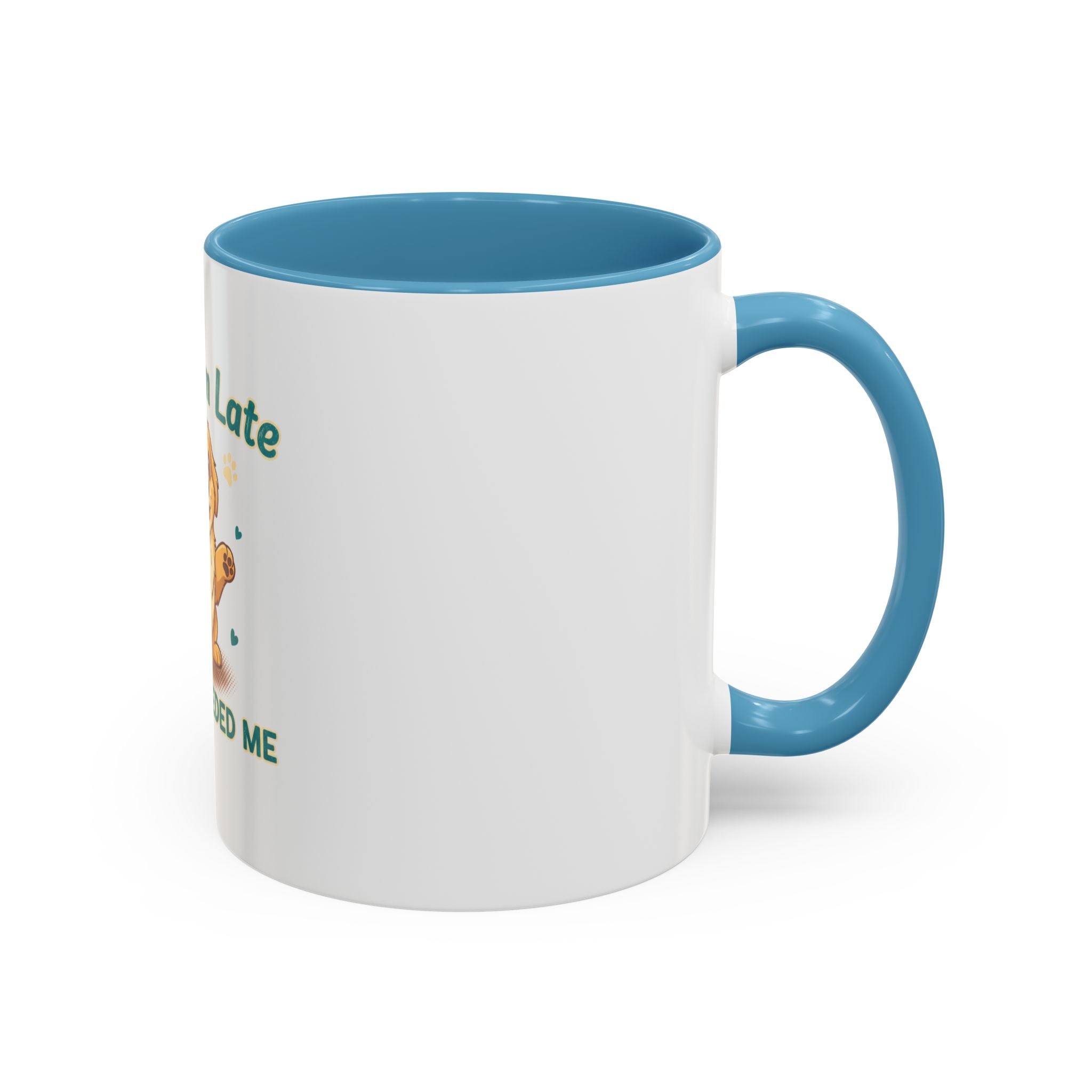 Sorry I'm Late My Dog Needed Me Coffee Mug — Cute Puppy Accent Mug (11/15oz)