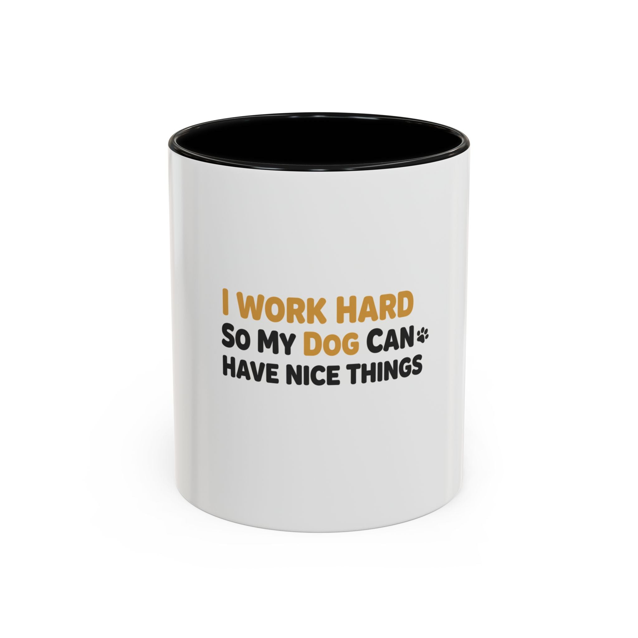 Dog Lover Coffee Mug — "I Work Hard So My Dog Can Have Nice Things" Accent Mug