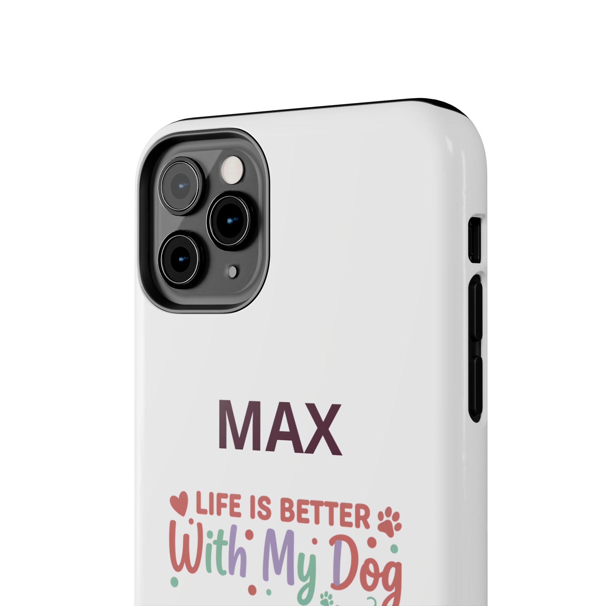 Phone Case — "MAX" Life Is Better With My Dog Personalized Tough Case