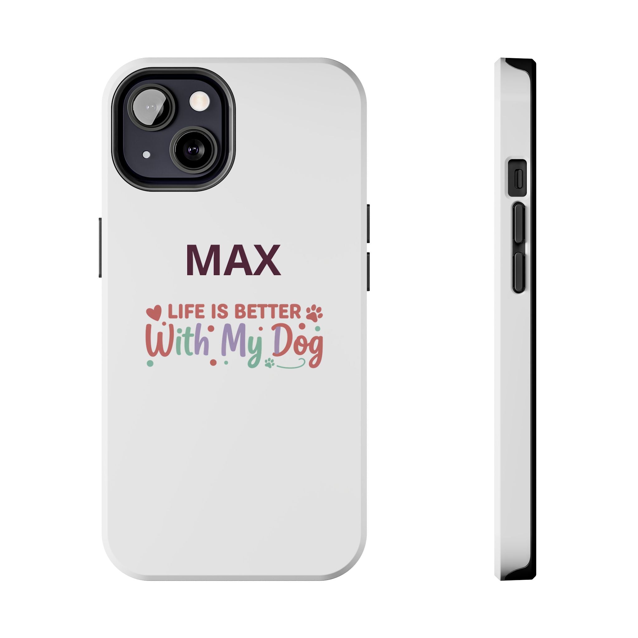 Phone Case — "MAX" Life Is Better With My Dog Personalized Tough Case