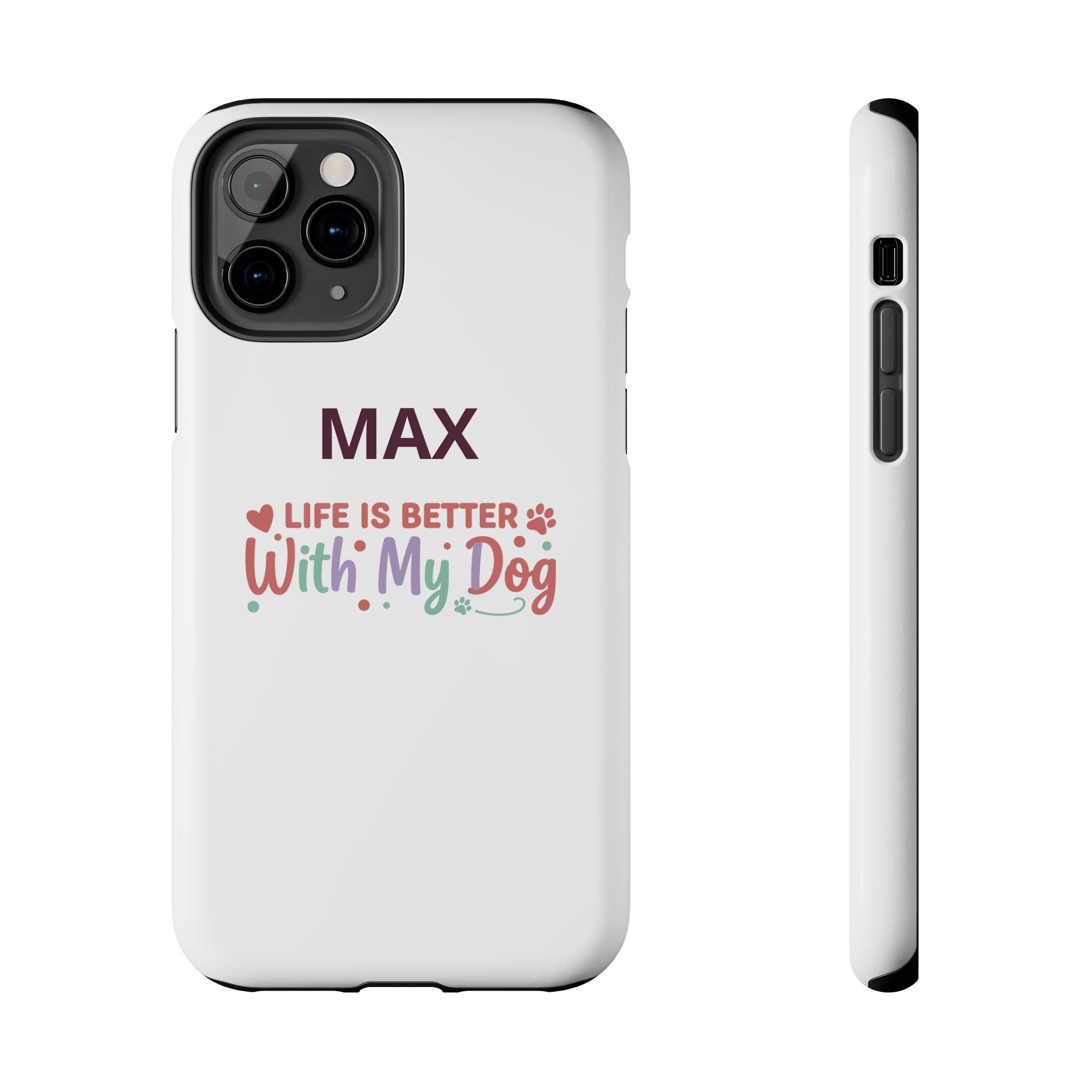 Phone Case — "MAX" Life Is Better With My Dog Personalized Tough Case