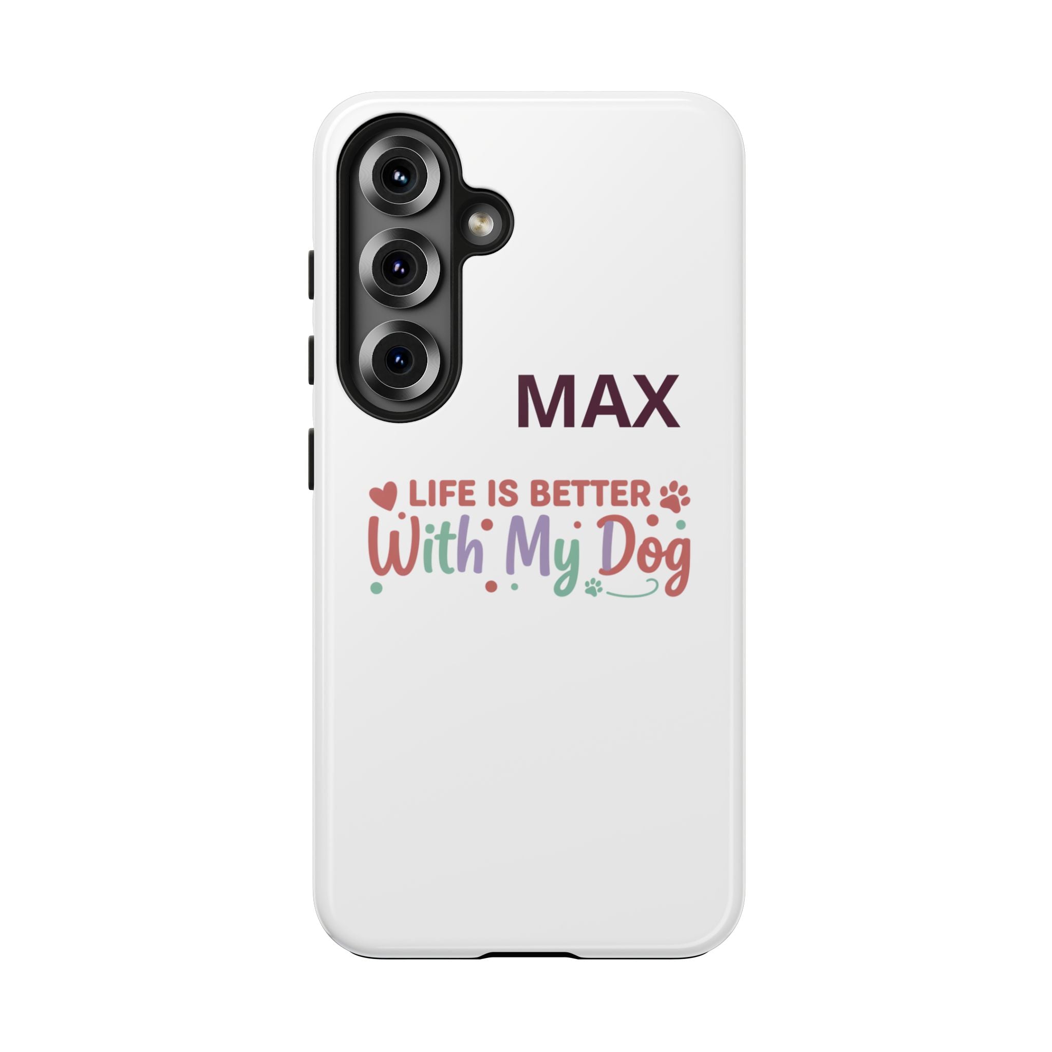 Phone Case — "MAX" Life Is Better With My Dog Personalized Tough Case
