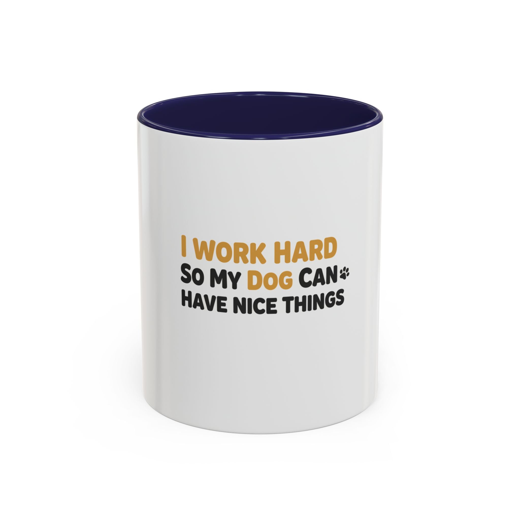 Dog Lover Coffee Mug — "I Work Hard So My Dog Can Have Nice Things" Accent Mug