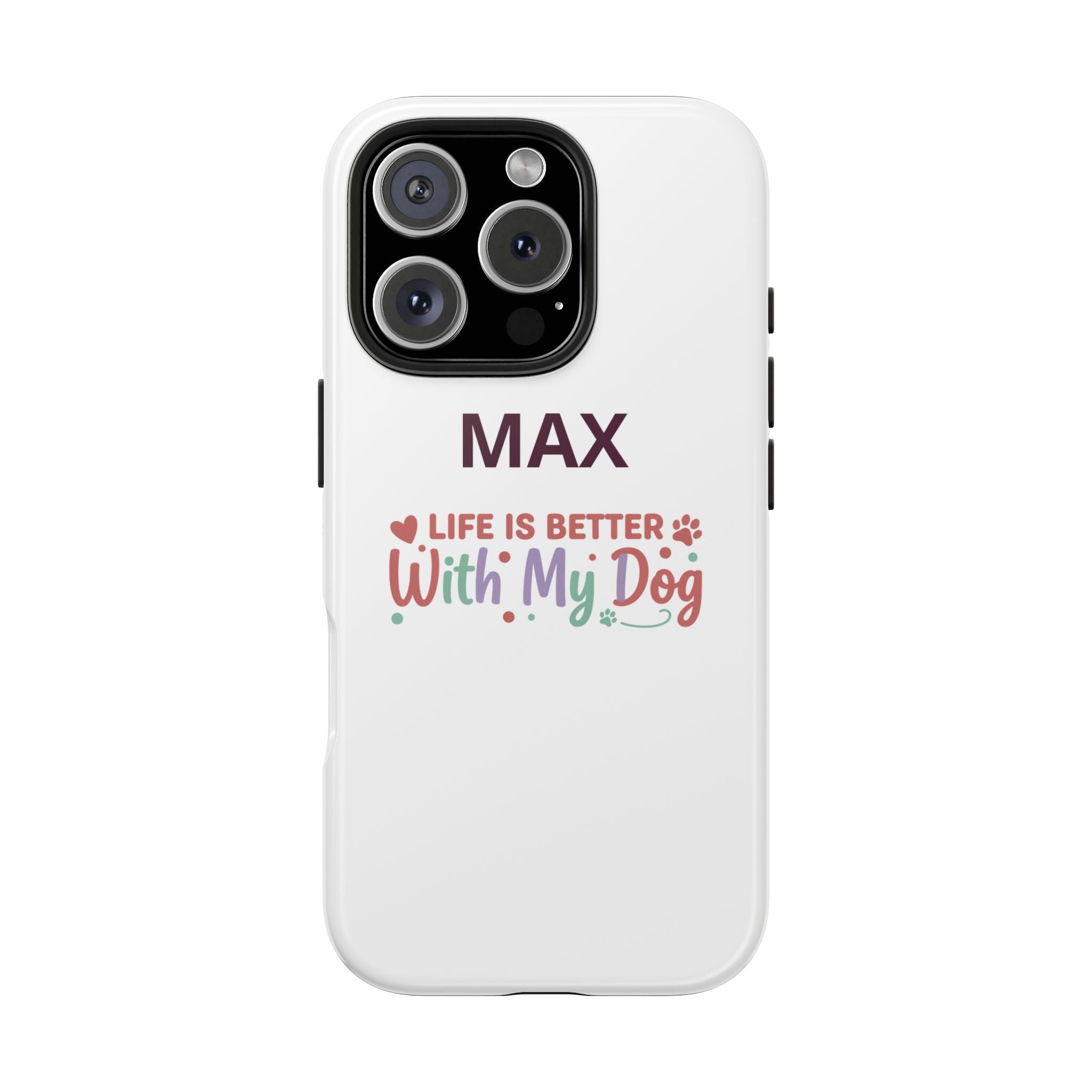 Phone Case — "MAX" Life Is Better With My Dog Personalized Tough Case