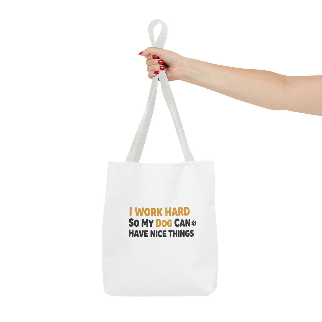 “I Work Hard So My Dog Can Have Nice Things” Tote Bag
