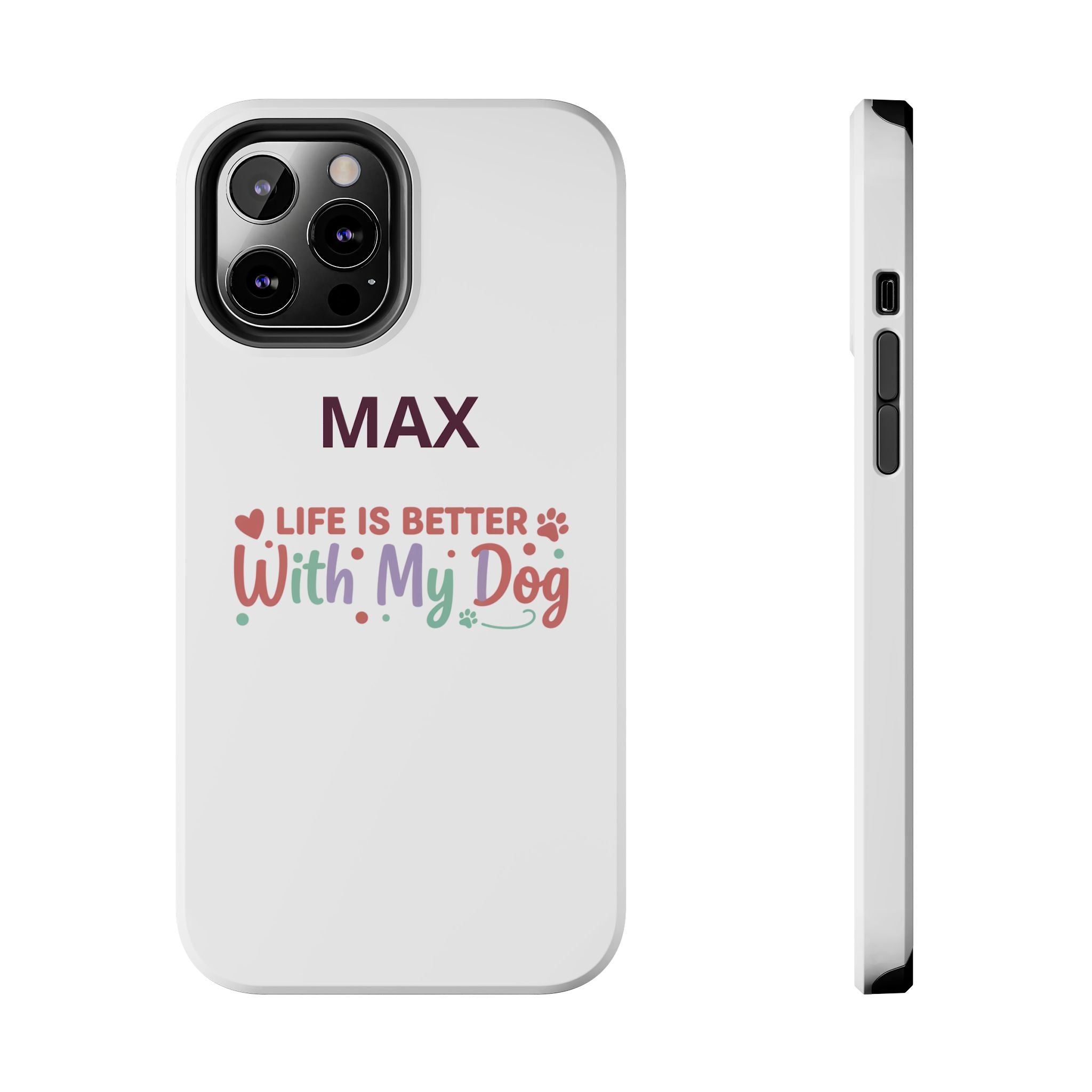 Phone Case — "MAX" Life Is Better With My Dog Personalized Tough Case