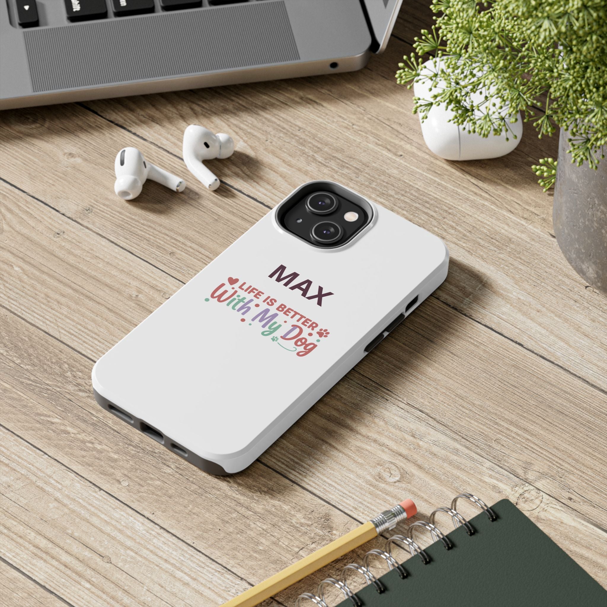 Phone Case — "MAX" Life Is Better With My Dog Personalized Tough Case