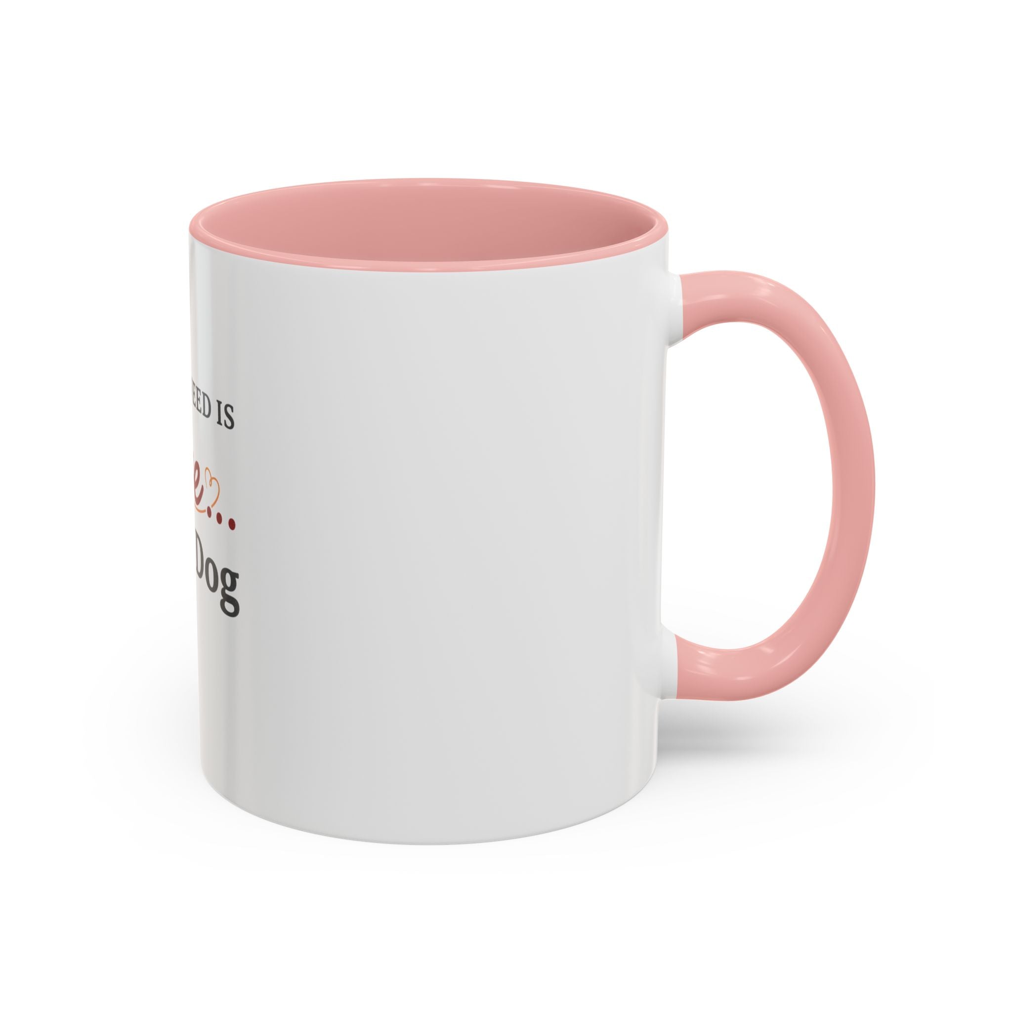 All You Need: Love and a Dog Accent Coffee Mug