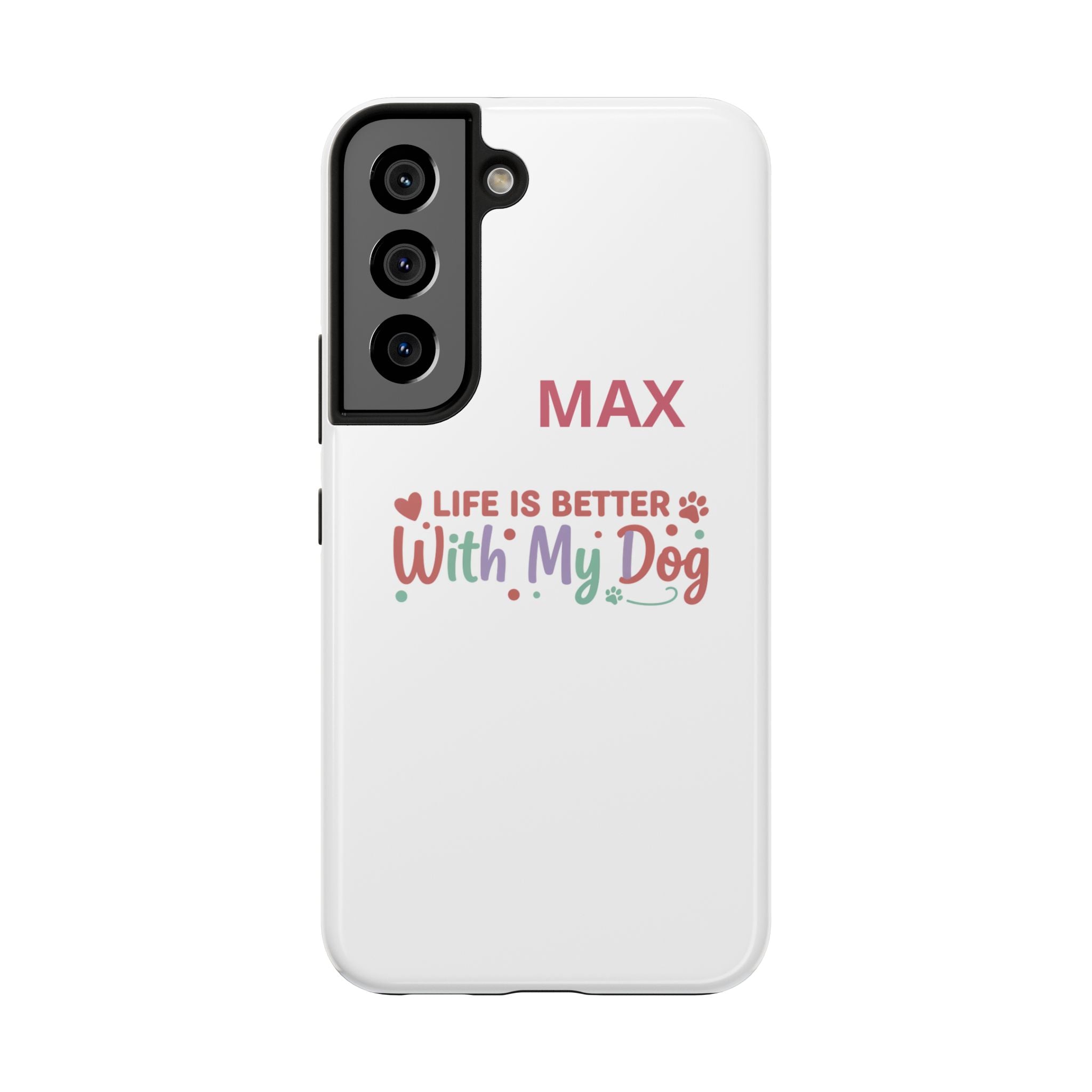 Phone Case — "MAX" Life Is Better With My Dog Personalized Tough Case