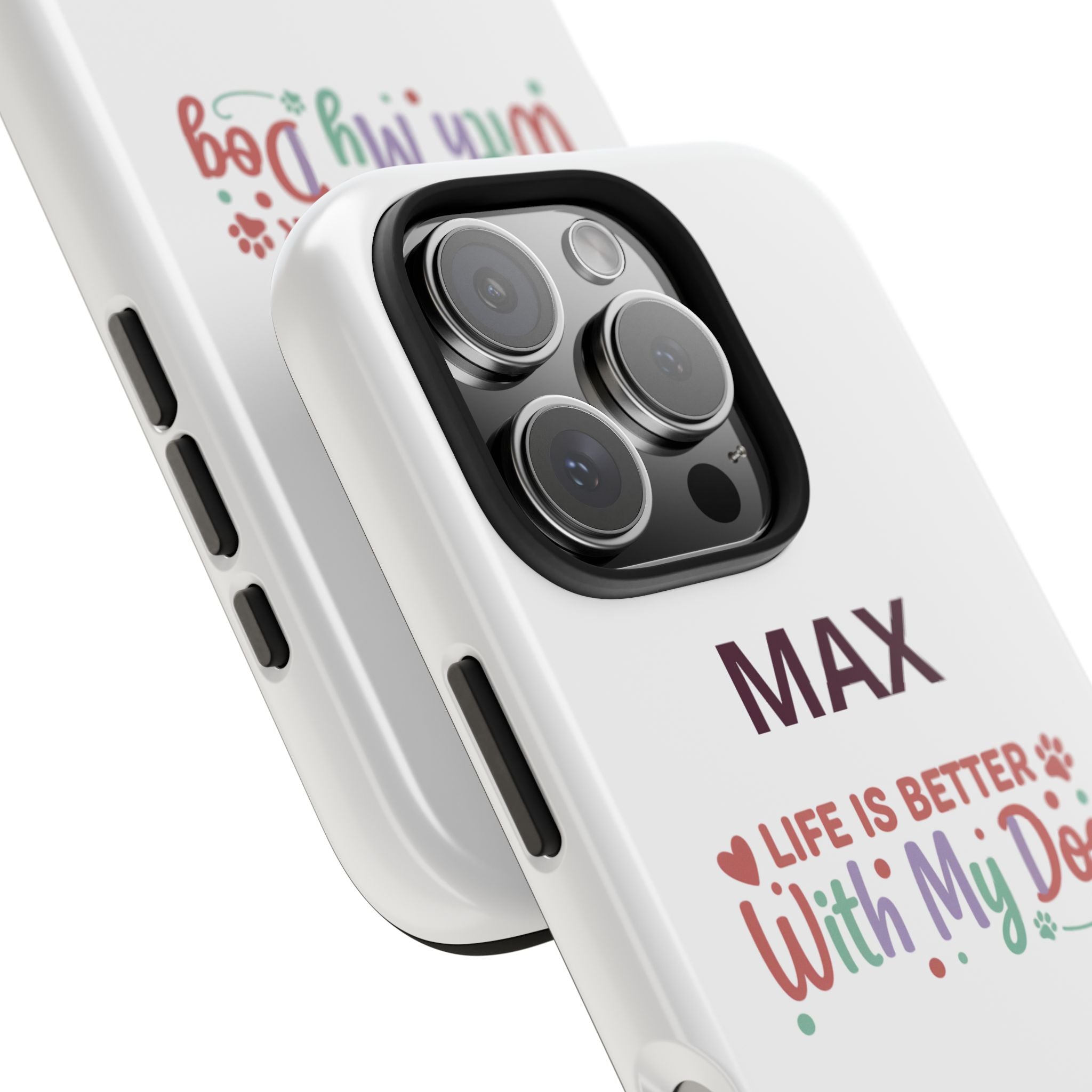 Phone Case — "MAX" Life Is Better With My Dog Personalized Tough Case