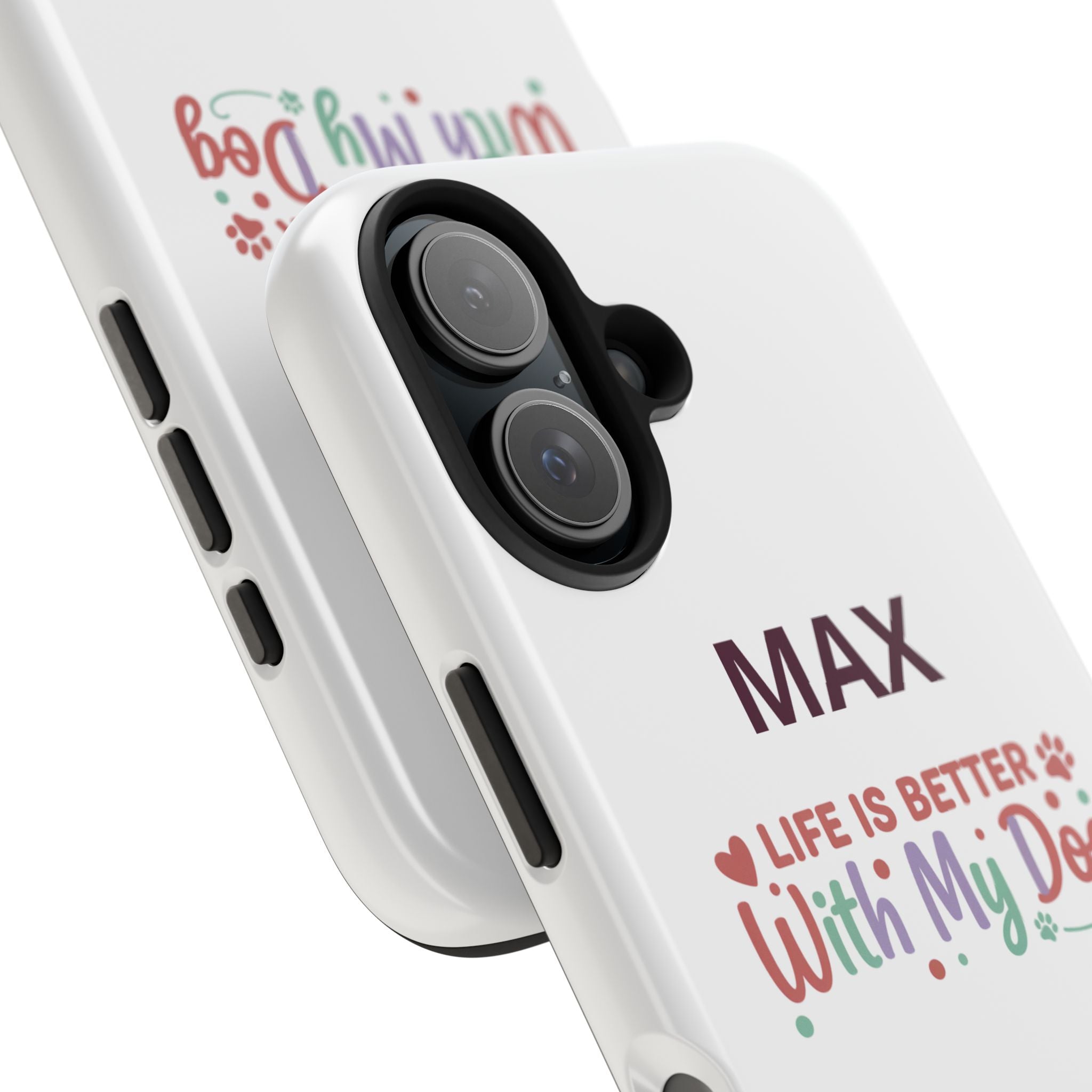Phone Case — "MAX" Life Is Better With My Dog Personalized Tough Case