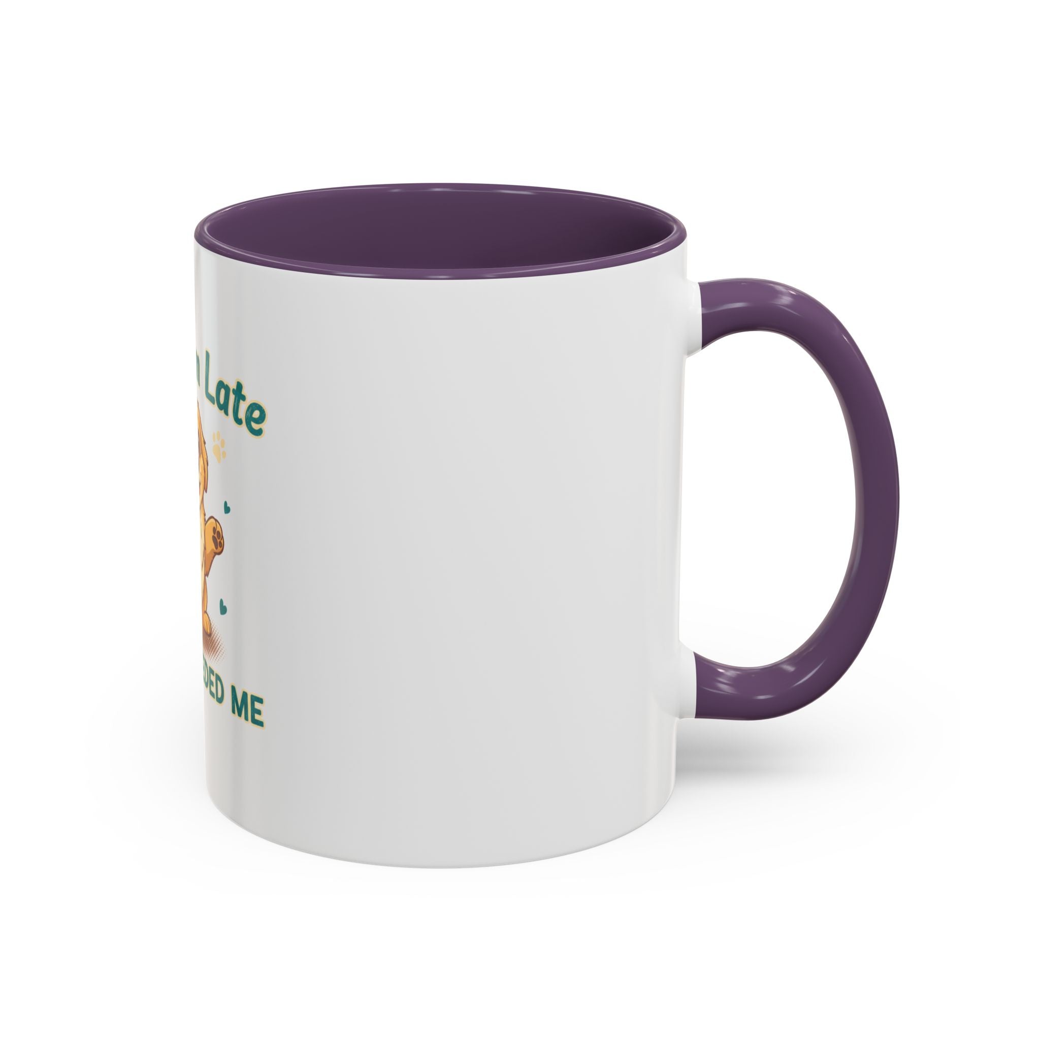 Sorry I'm Late My Dog Needed Me Coffee Mug — Cute Puppy Accent Mug (11/15oz)
