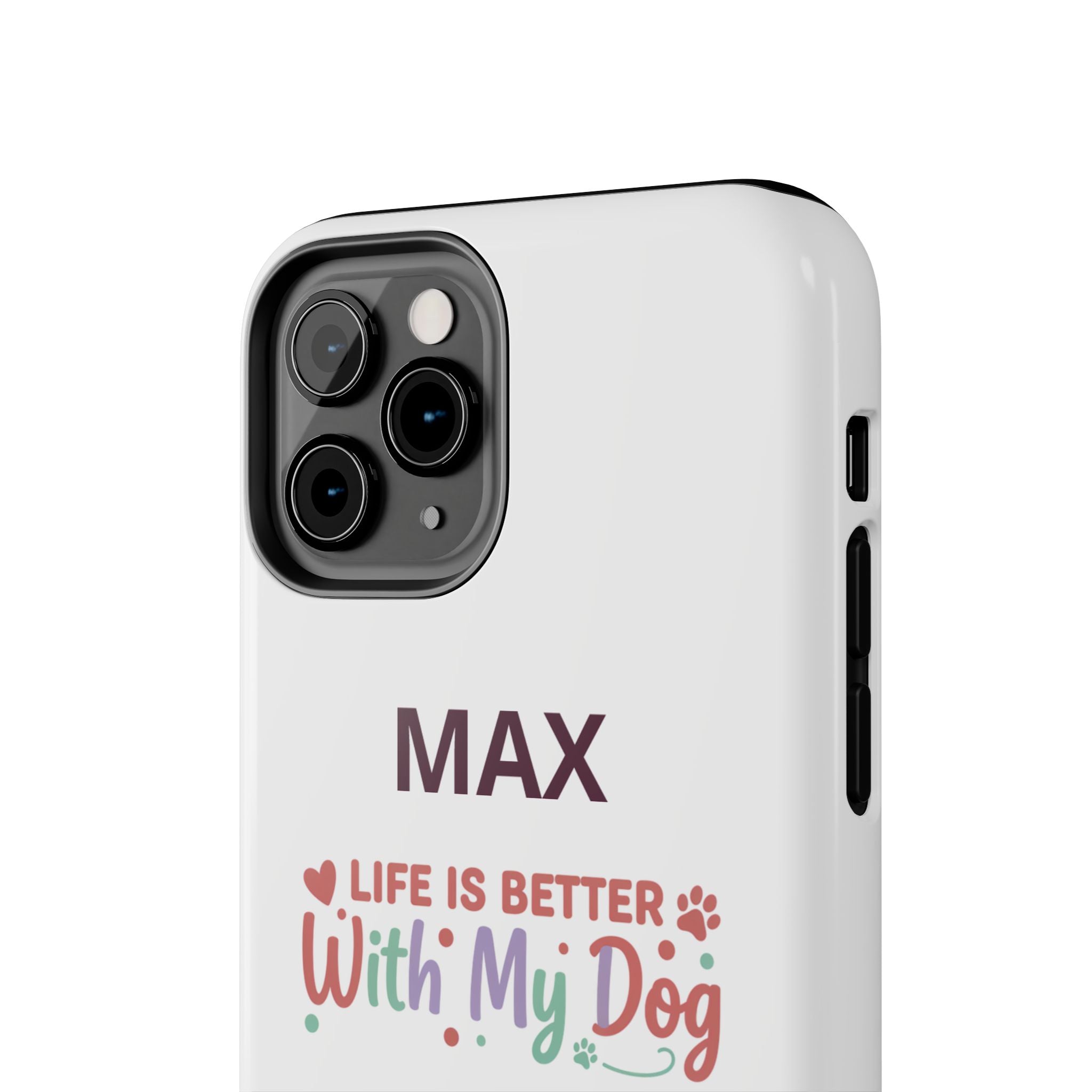 Phone Case — "MAX" Life Is Better With My Dog Personalized Tough Case