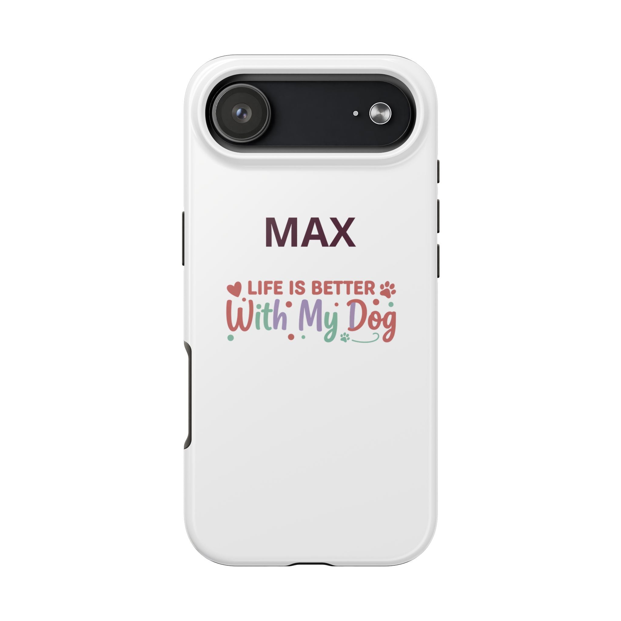 Phone Case — "MAX" Life Is Better With My Dog Personalized Tough Case