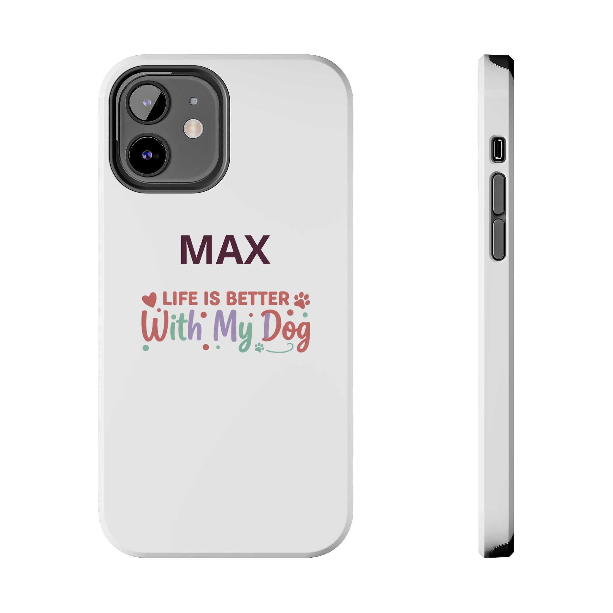 Phone Case — "MAX" Life Is Better With My Dog Personalized Tough Case