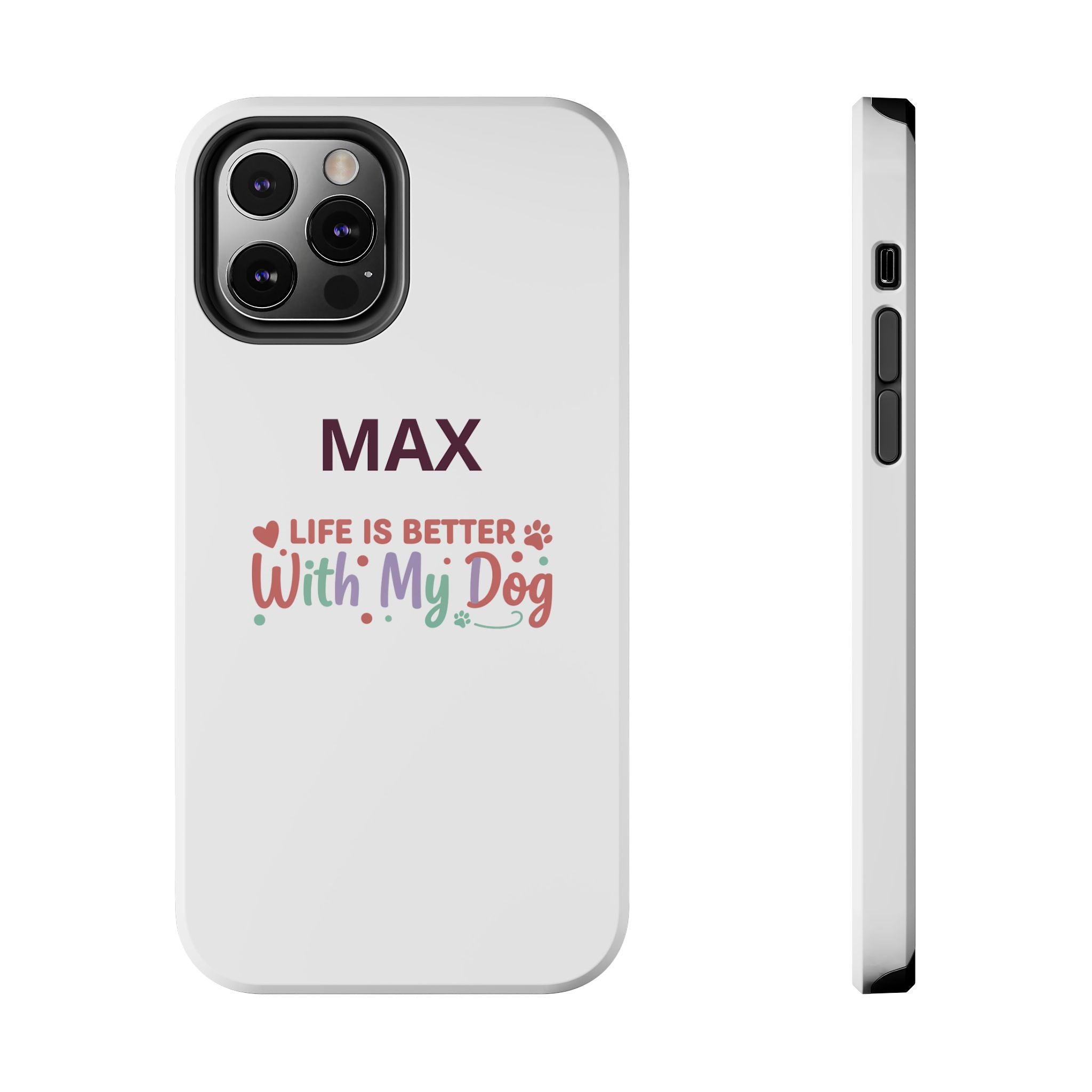 Phone Case — "MAX" Life Is Better With My Dog Personalized Tough Case
